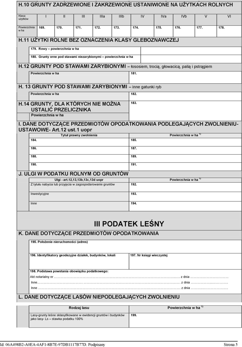 12 GRUNTY POD STAWAMI ZARYBIONYMI łososiem, trocią, głowacicą, palią i pstrągiem 181. H. 13 GRUNTY POD STAWAMI ZARYBIONYMI inne gatunki ryb 182. H.14 GRUNTY, DLA KTÓRYCH NIE MOŻNA USTALIĆ PRZELICZNIKA 183.