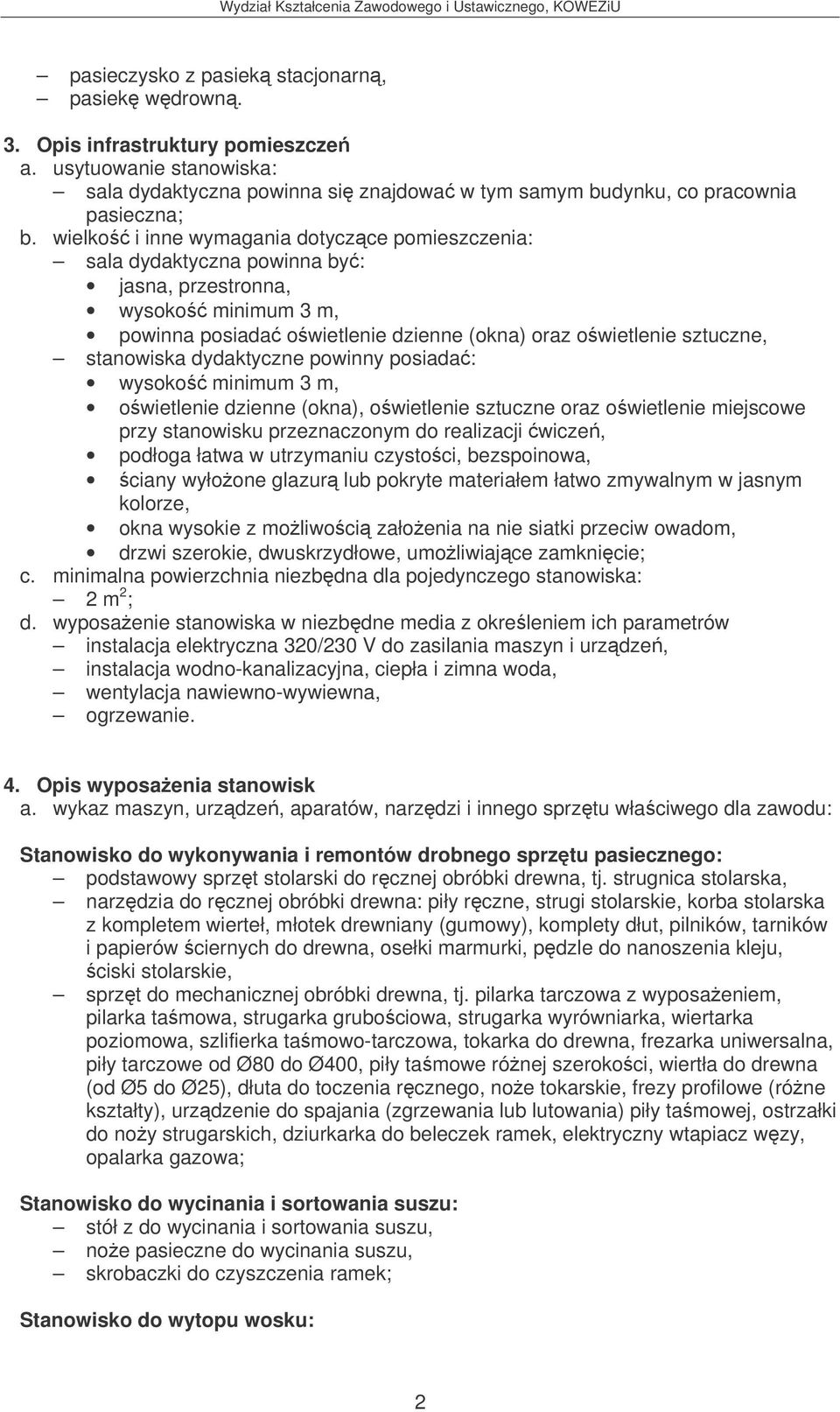 dydaktyczne powinny posiada: wysoko minimum 3 m, owietlenie dzienne (okna), owietlenie sztuczne oraz owietlenie miejscowe przy stanowisku przeznaczonym do realizacji wicze, podłoga łatwa w utrzymaniu