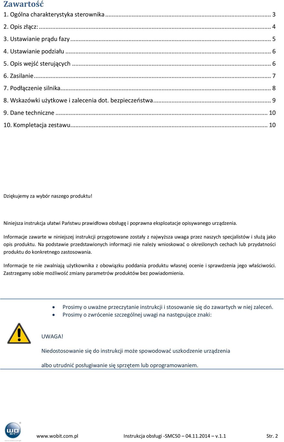 Niniejsza instrukcja ułatwi Państwu prawidłowa obsługę i poprawna eksploatacje opisywanego urządzenia.