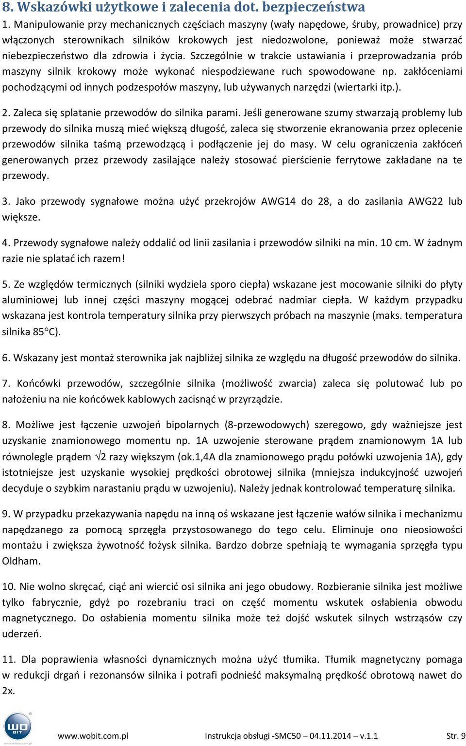 zdrowia i życia. Szczególnie w trakcie ustawiania i przeprowadzania prób maszyny silnik krokowy może wykonać niespodziewane ruch spowodowane np.