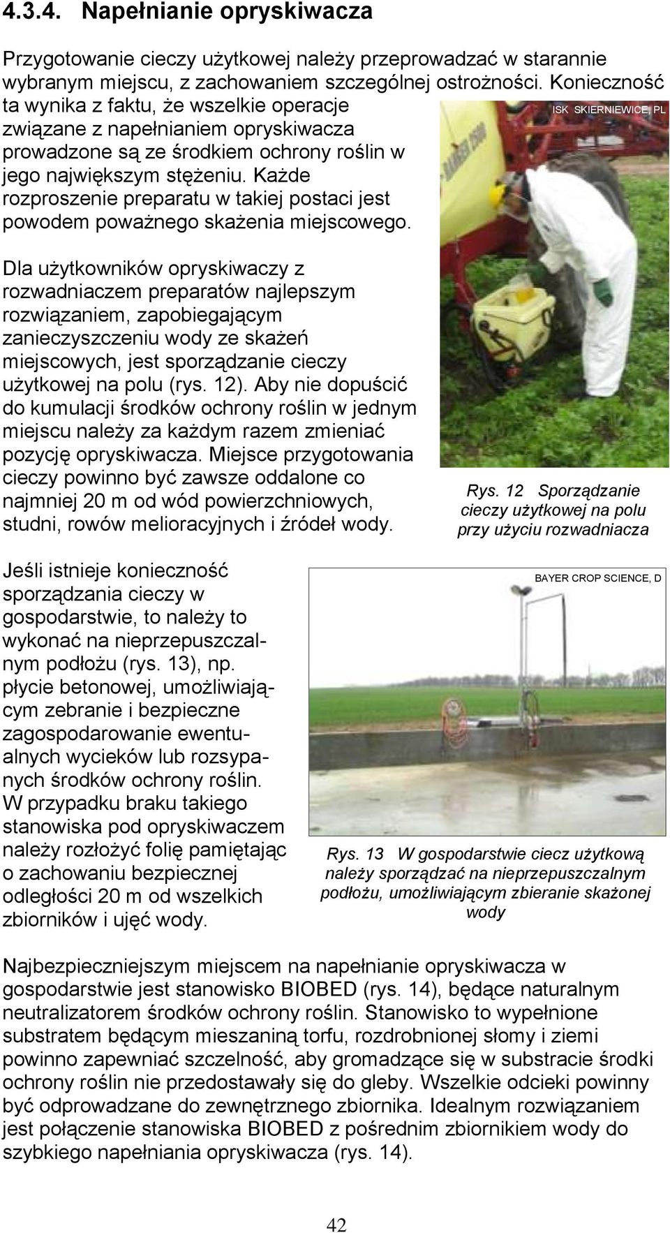 Każde rozproszenie preparatu w takiej postaci jest powodem poważnego skażenia miejscowego.