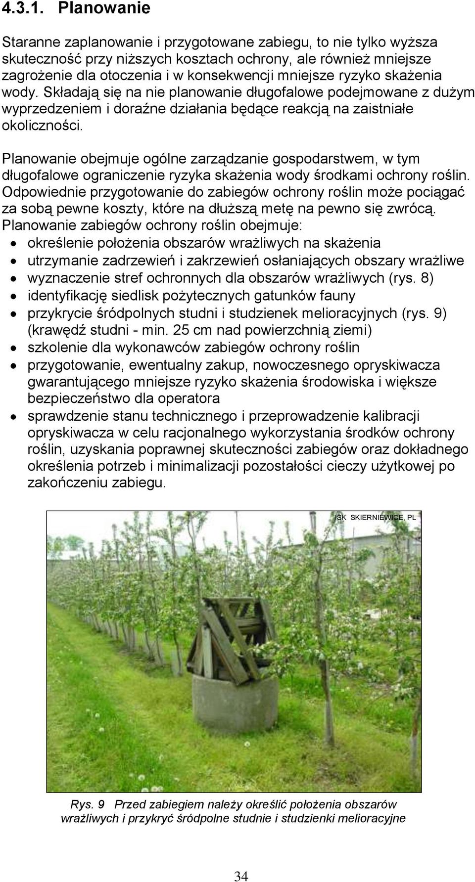 skażenia wody. Składają się na nie planowanie długofalowe podejmowane z dużym wyprzedzeniem i doraźne działania będące reakcją na zaistniałe okoliczności.