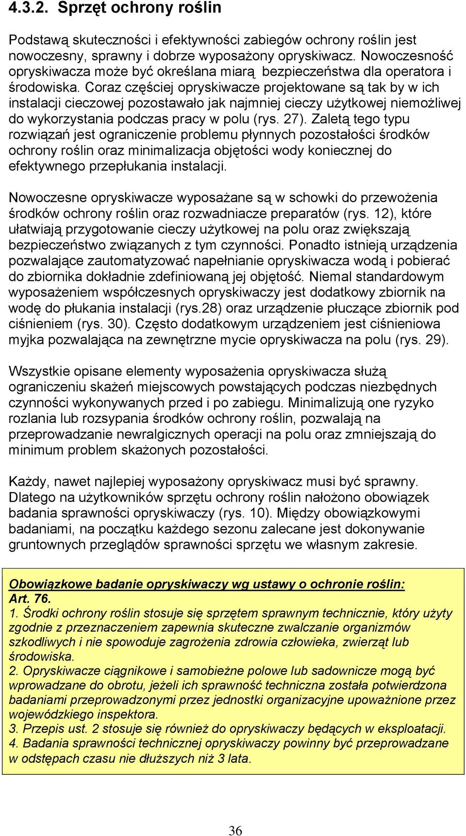 Coraz częściej opryskiwacze projektowane są tak by w ich instalacji cieczowej pozostawało jak najmniej cieczy użytkowej niemożliwej do wykorzystania podczas pracy w polu (rys. 27).