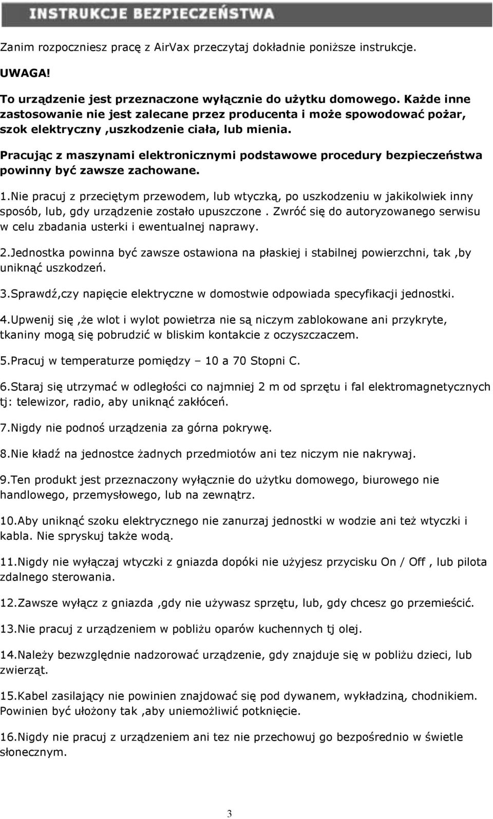 Pracując z maszynami elektronicznymi podstawowe procedury bezpieczeństwa powinny być zawsze zachowane. 1.