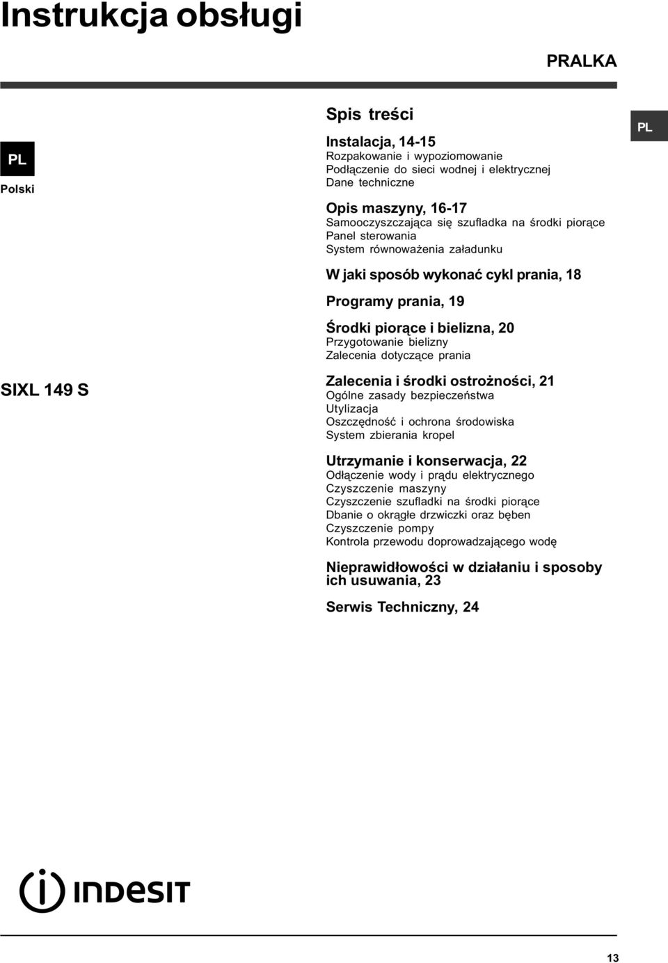 bielizny Zalecenia dotycz¹ce prania Zalecenia i œrodki ostro noœci, 21 Ogólne zasady bezpieczeñstwa Utylizacja Oszczêdnoœæ i ochrona œrodowiska System zbierania kropel Utrzymanie i konserwacja, 22