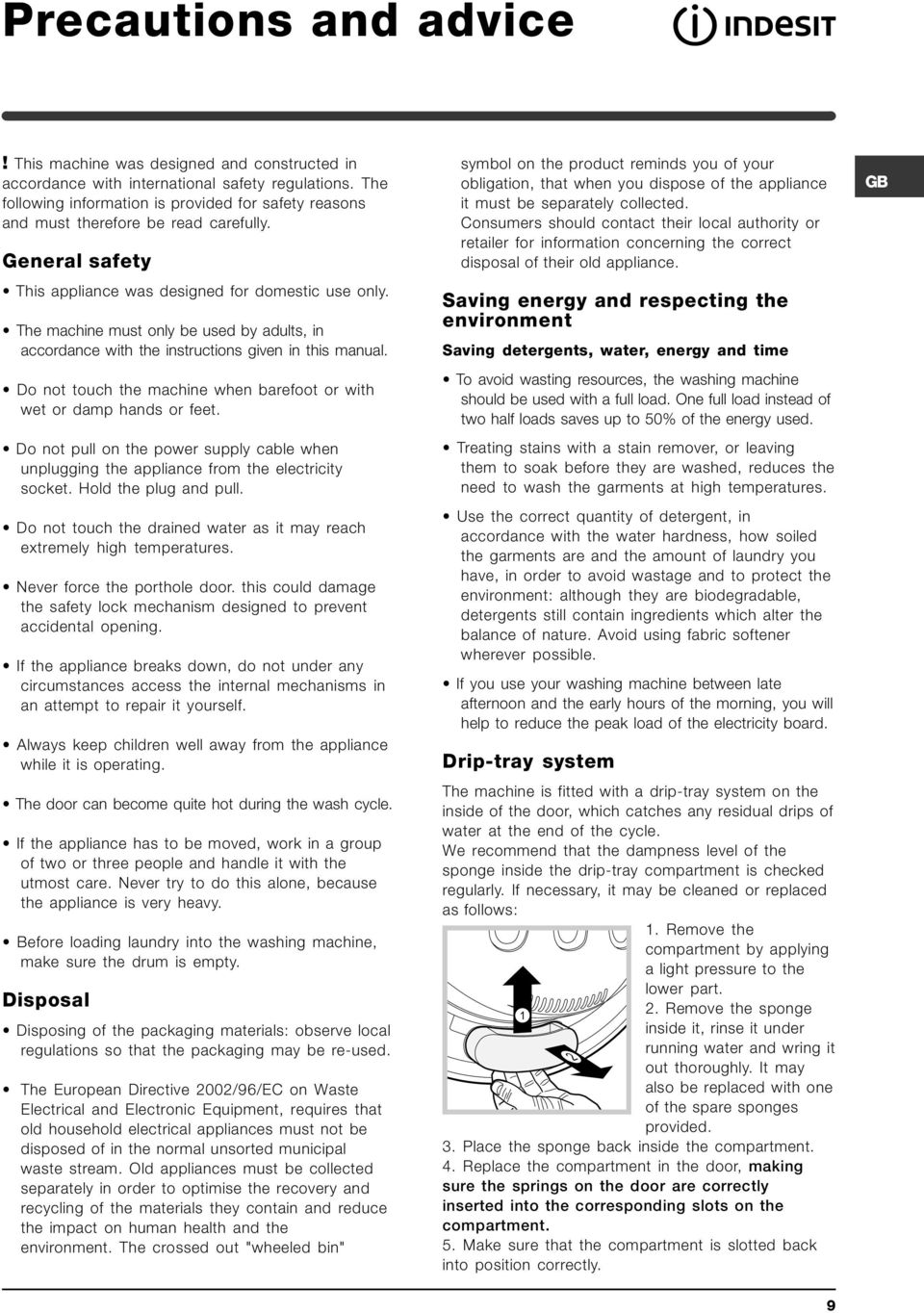 The machine must only be used by adults, in accordance with the instructions given in this manual. Do not touch the machine when barefoot or with wet or damp hands or feet.