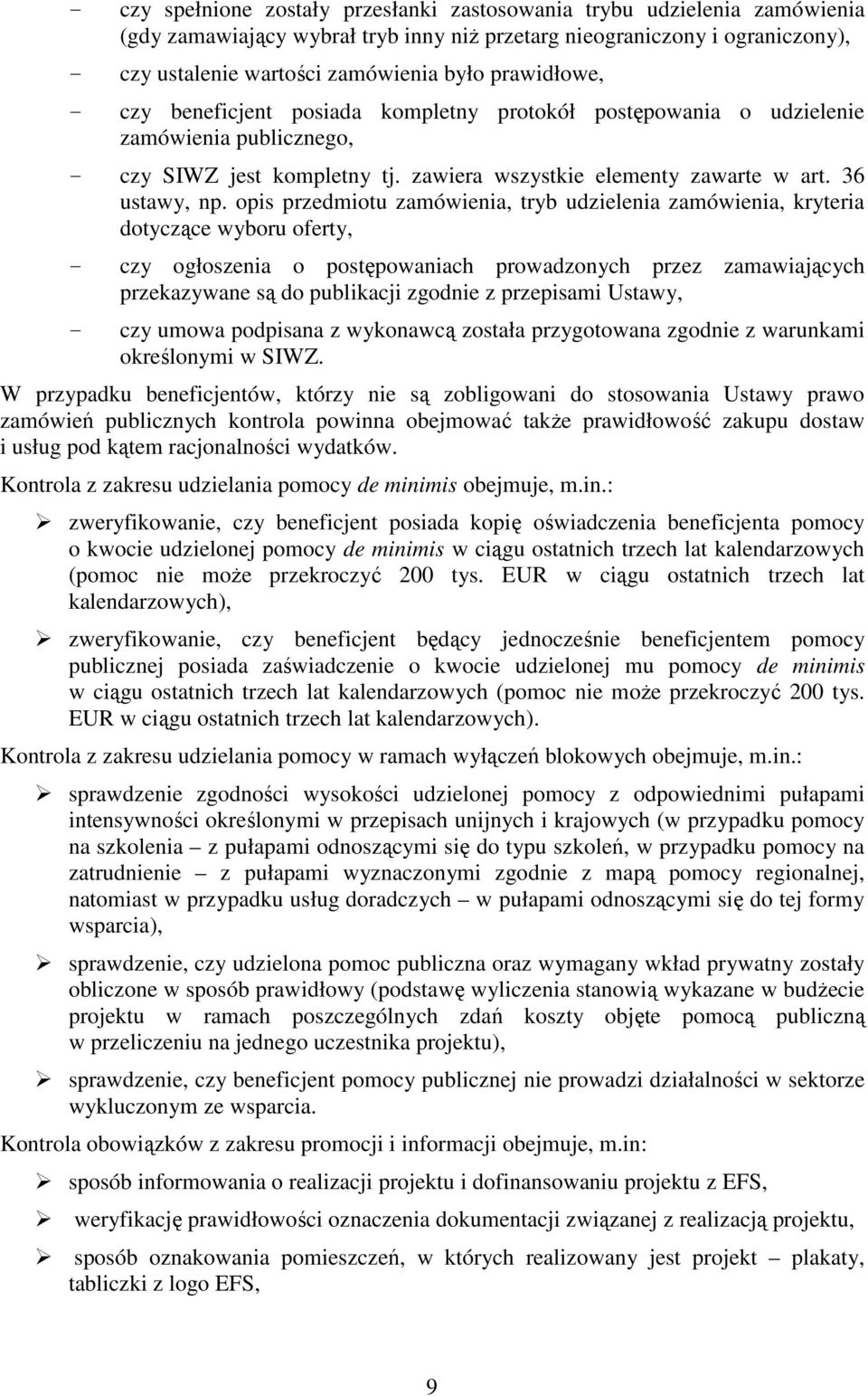 opis przedmiotu zamówienia, tryb udzielenia zamówienia, kryteria dotyczące wyboru oferty, - czy ogłoszenia o postępowaniach prowadzonych przez zamawiających przekazywane są do publikacji zgodnie z