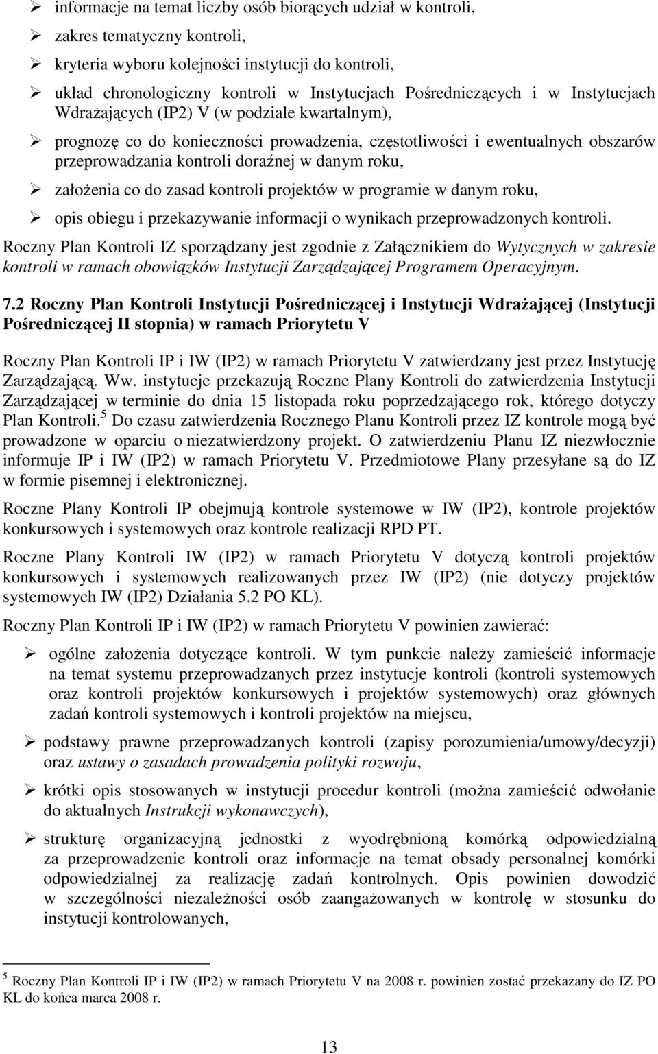 danym roku, załoŝenia co do zasad kontroli projektów w programie w danym roku, opis obiegu i przekazywanie informacji o wynikach przeprowadzonych kontroli.