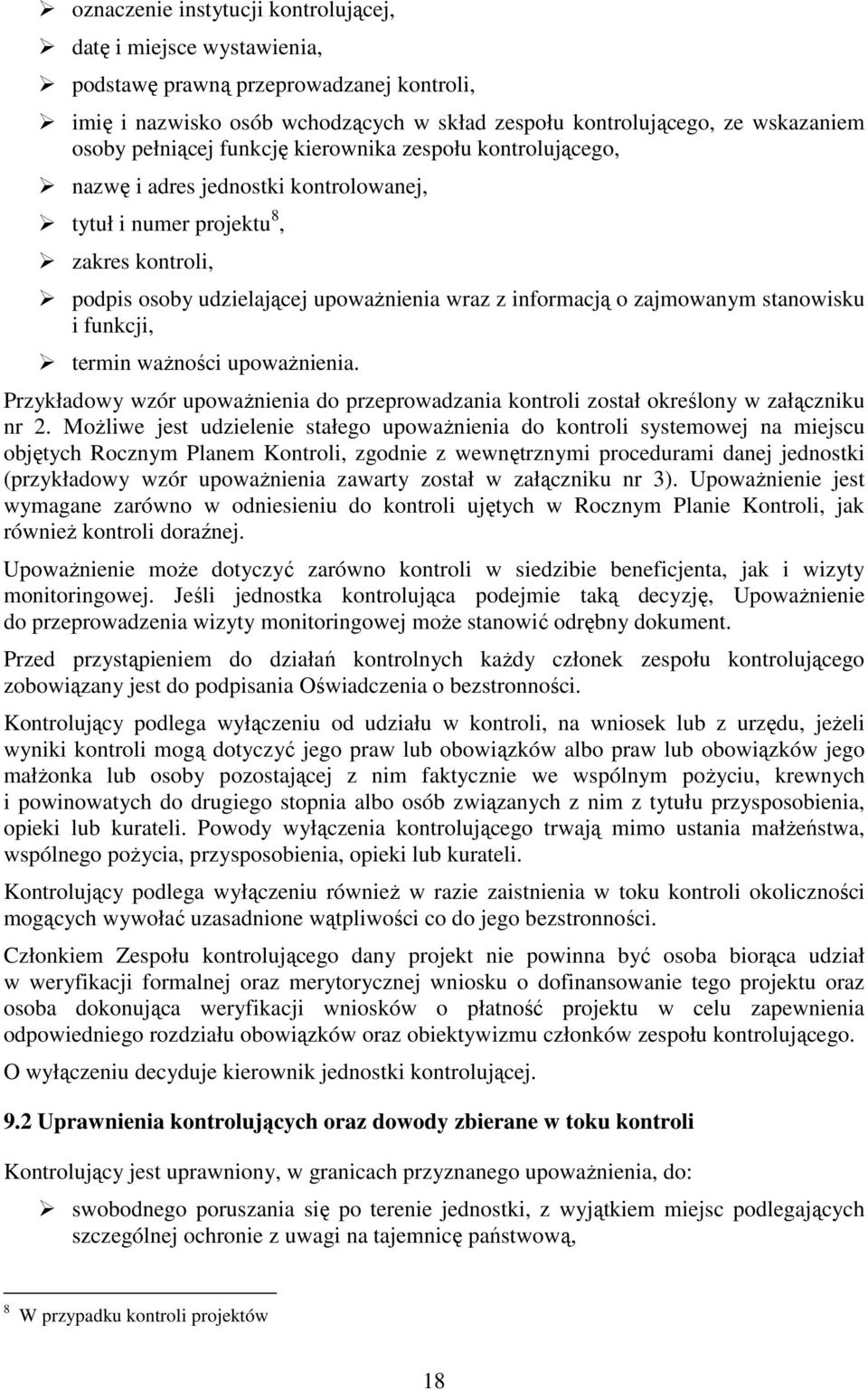 zajmowanym stanowisku i funkcji, termin waŝności upowaŝnienia. Przykładowy wzór upowaŝnienia do przeprowadzania kontroli został określony w załączniku nr 2.