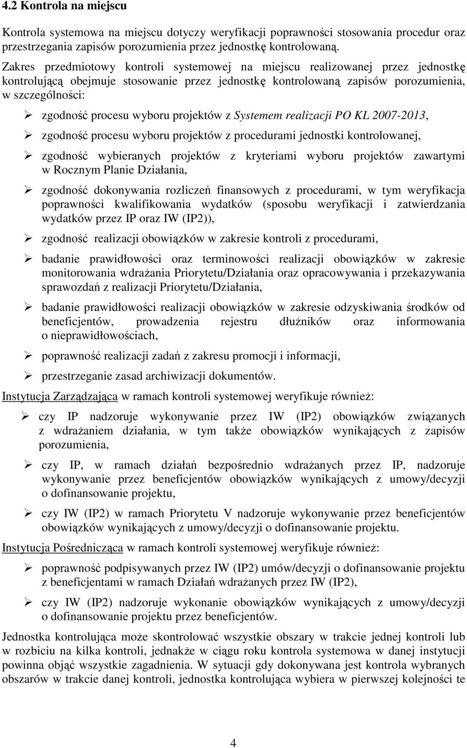 wyboru projektów z Systemem realizacji PO KL 2007-2013, zgodność procesu wyboru projektów z procedurami jednostki kontrolowanej, zgodność wybieranych projektów z kryteriami wyboru projektów zawartymi