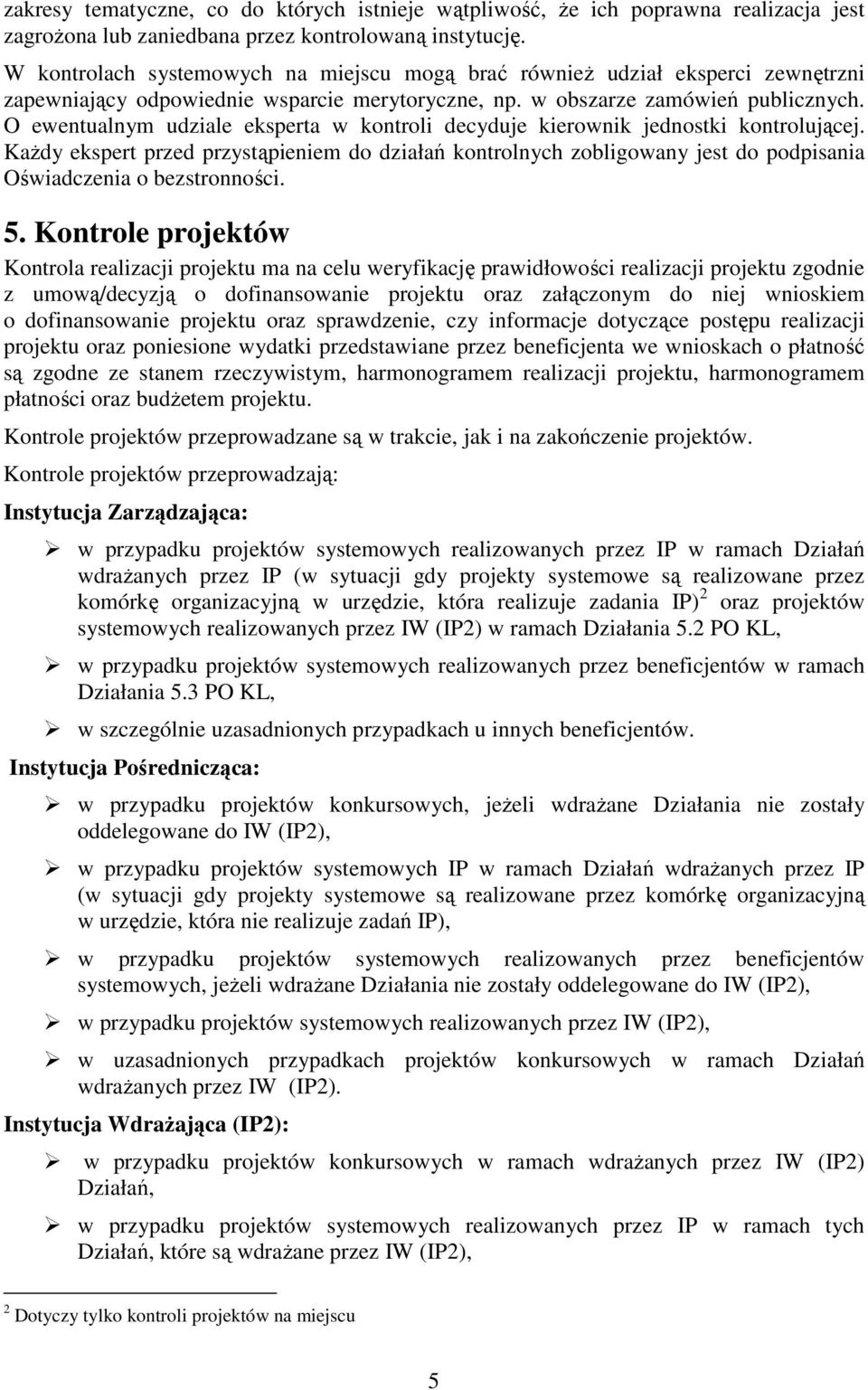 O ewentualnym udziale eksperta w kontroli decyduje kierownik jednostki kontrolującej.