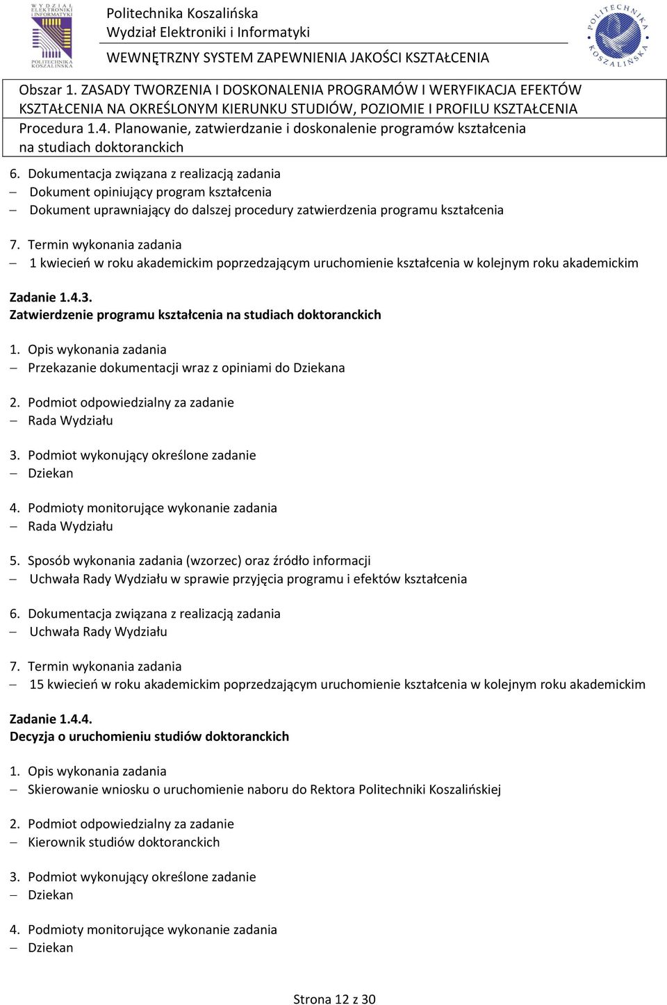 kształcenia 1 kwiecień w roku akademickim poprzedzającym uruchomienie kształcenia w kolejnym roku akademickim Zadanie 1.4.3.