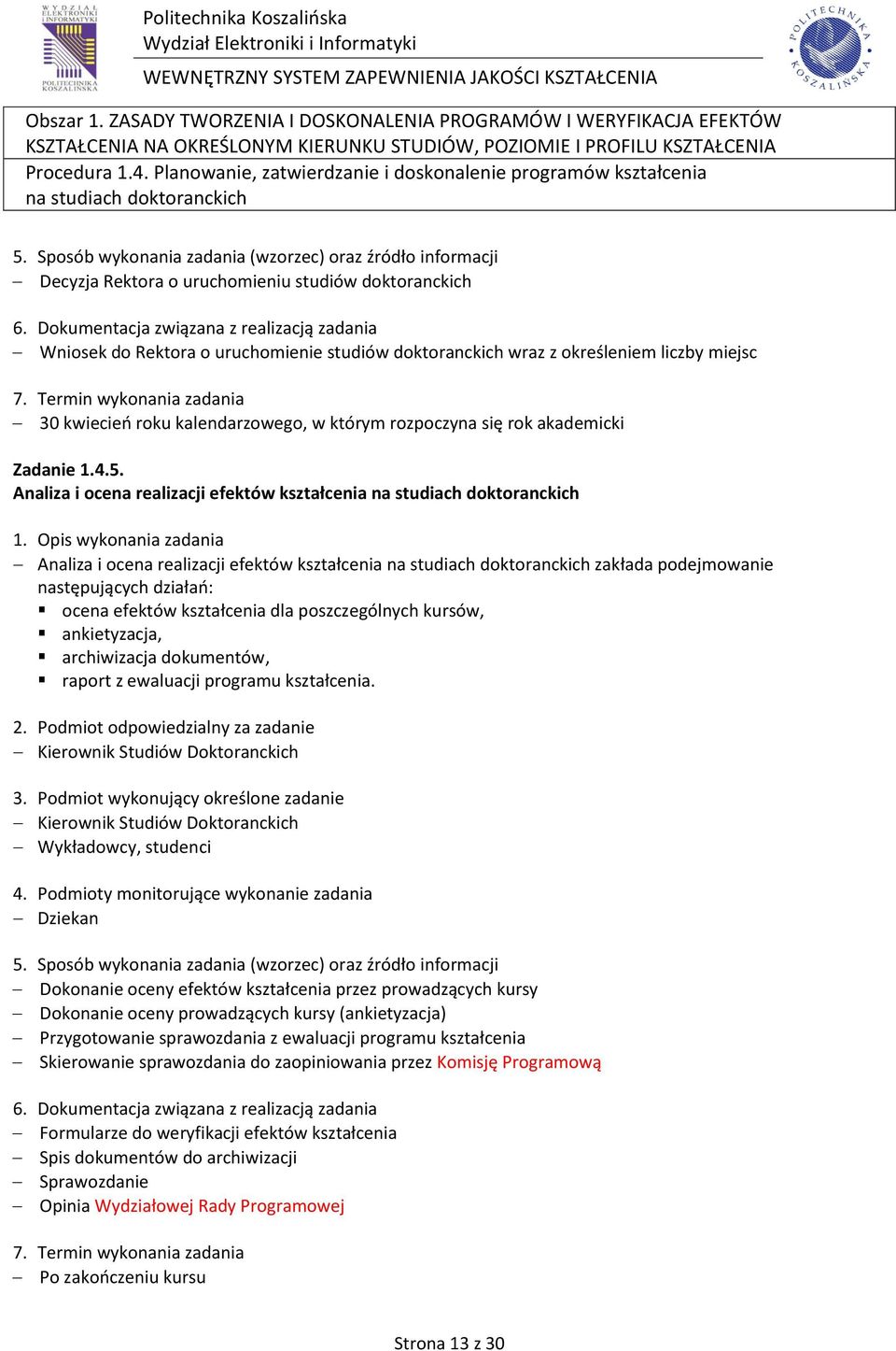 wraz z określeniem liczby miejsc 30 kwiecień roku kalendarzowego, w którym rozpoczyna się rok akademicki Zadanie 1.4.5.