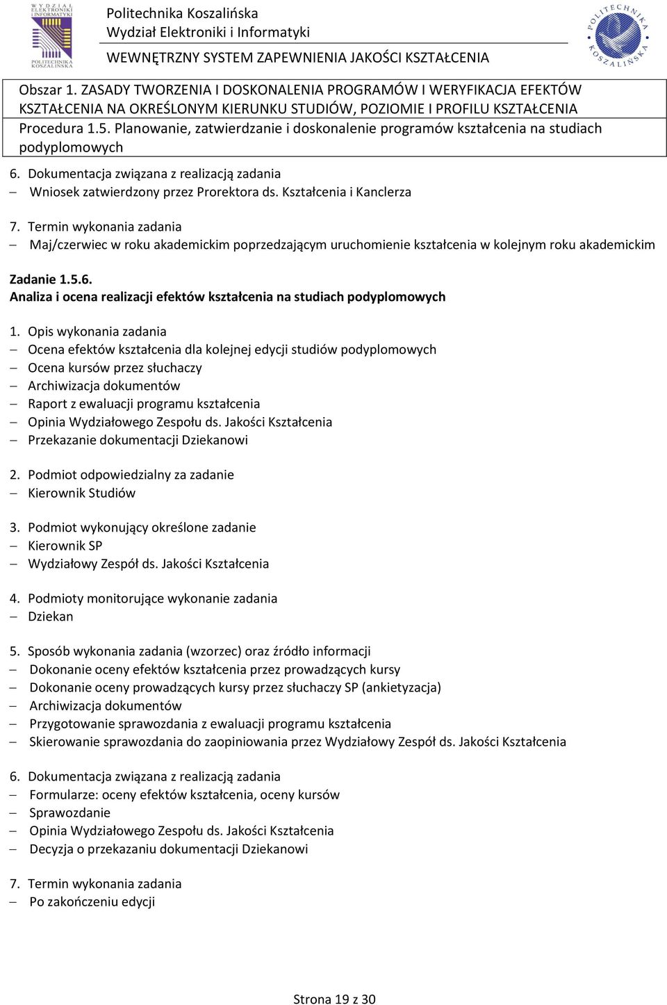 Analiza i ocena realizacji efektów kształcenia na studiach podyplomowych Ocena efektów kształcenia dla kolejnej edycji studiów podyplomowych Ocena kursów przez słuchaczy Archiwizacja dokumentów