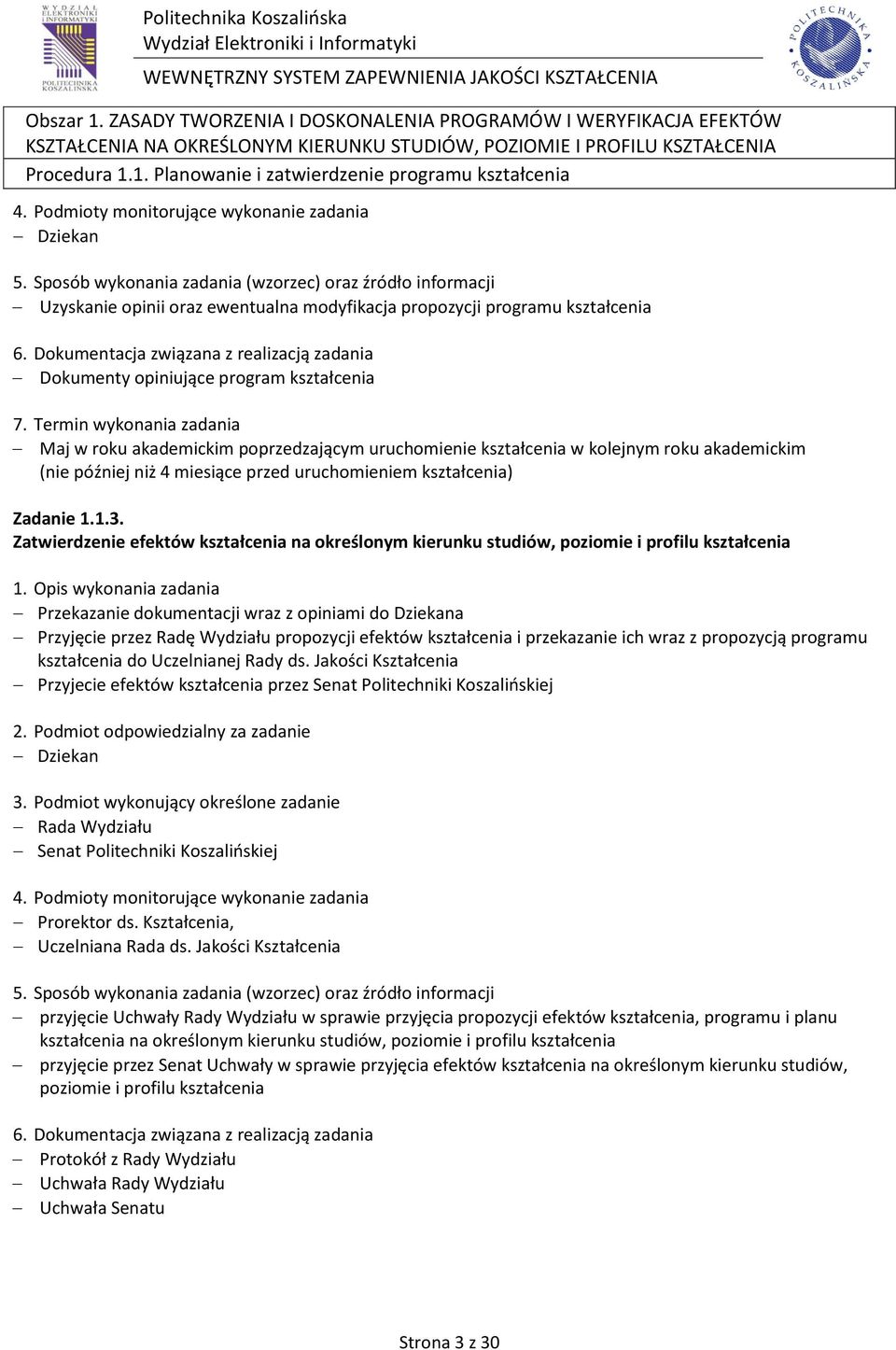 poprzedzającym uruchomienie kształcenia w kolejnym roku akademickim (nie później niż 4 miesiące przed uruchomieniem kształcenia) Zadanie 1.1.3.