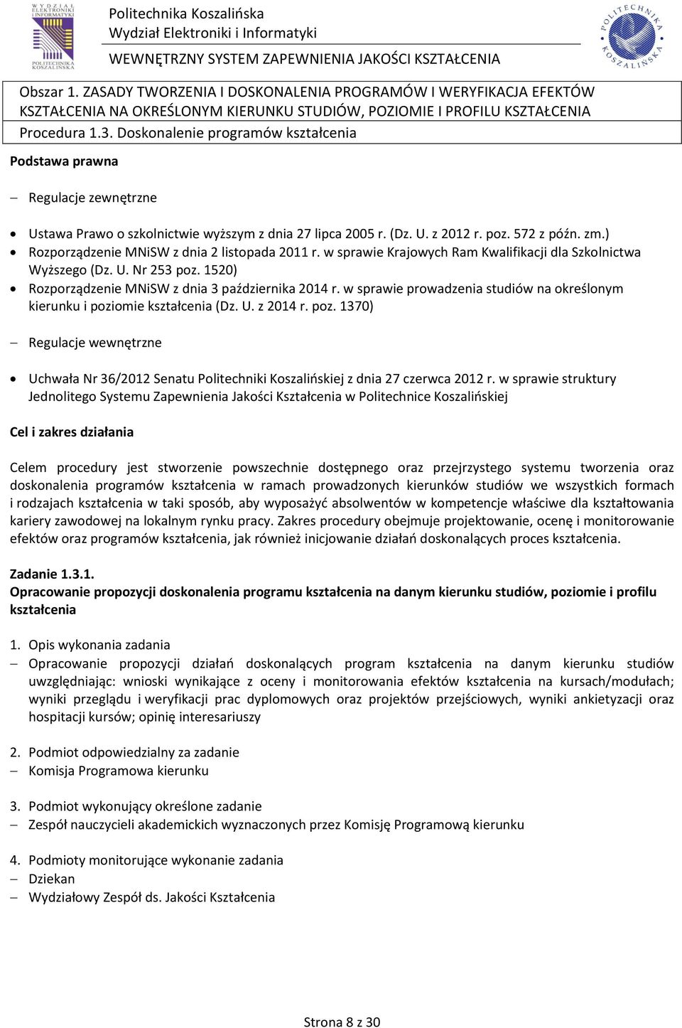 w sprawie prowadzenia studiów na określonym kierunku i poziomie kształcenia (Dz. U. z 2014 r. poz. 1370) Regulacje wewnętrzne Uchwała Nr 36/2012 Senatu Politechniki Koszalińskiej z dnia 27 czerwca 2012 r.