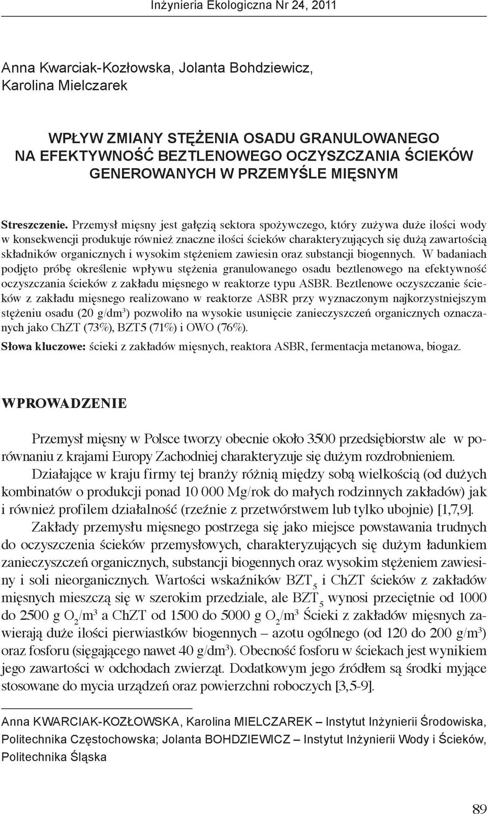 Przemysł mięsny jest gałęzią sektora spożywczego, który zużywa duże ilości wody w konsekwencji produkuje również znaczne ilości ścieków charakteryzujących się dużą zawartością składników organicznych