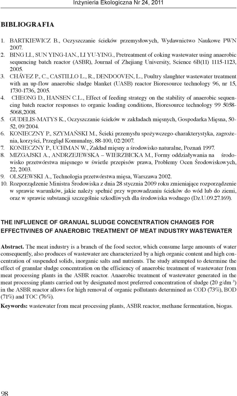 , Poultry slaughter wastewater treatment with an up-flow anaerobic sludge blanket (UASB) reactor Bioresource technology 96, nr 15, 1730-1736, 2005. 4. CHEONG D., HANSEN C.L.