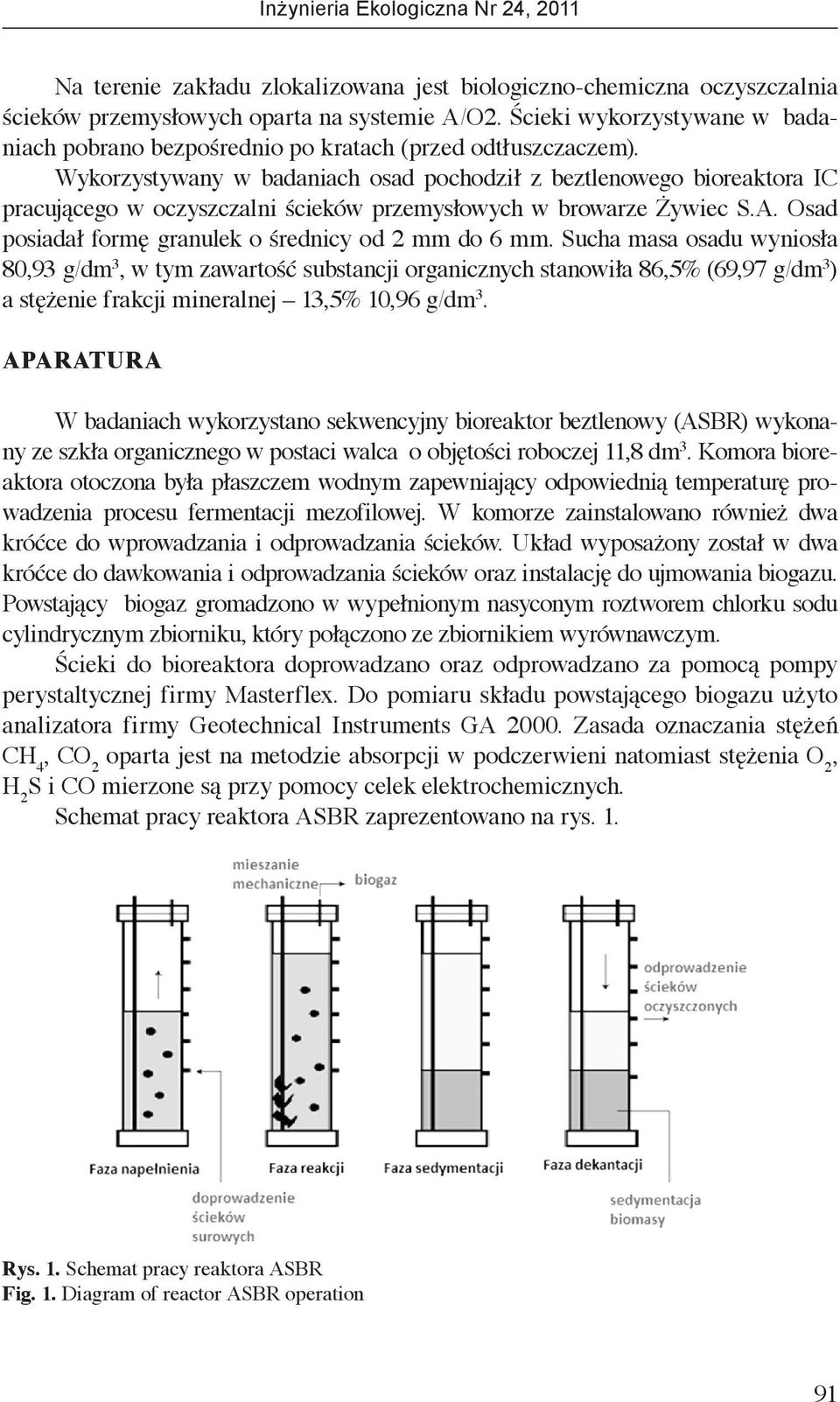 Wykorzystywany w badaniach osad pochodził z beztlenowego bioreaktora IC pracującego w oczyszczalni ścieków przemysłowych w browarze Żywiec S.A. Osad posiadał formę granulek o średnicy od 2 mm do 6 mm.