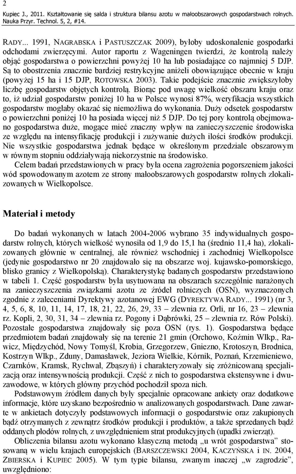 Autor raportu z Wageningen twierdzi, że kontrolą należy objąć gospodarstwa o powierzchni powyżej 10 ha lub posiadające co najmniej 5 DJP.