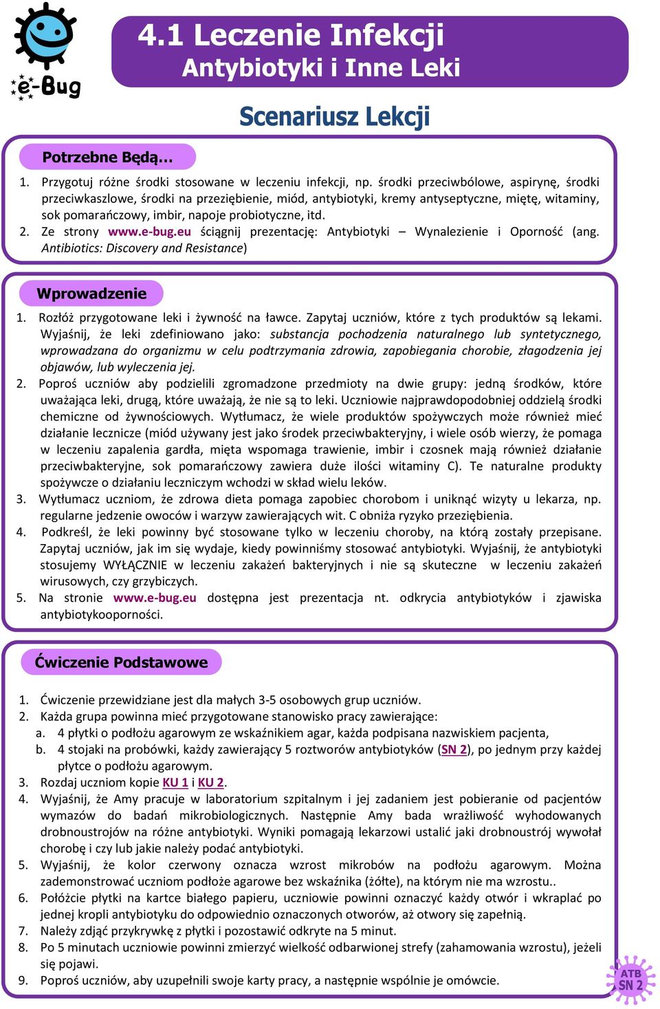 Ze strony www.e-bug.eu ściągnij prezentację: Antybiotyki Wynalezienie i Oporność (ang. Antibiotics: Discovery and Resistance) Wprowadzenie 1. Rozłóż przygotowane leki i żywność na ławce.