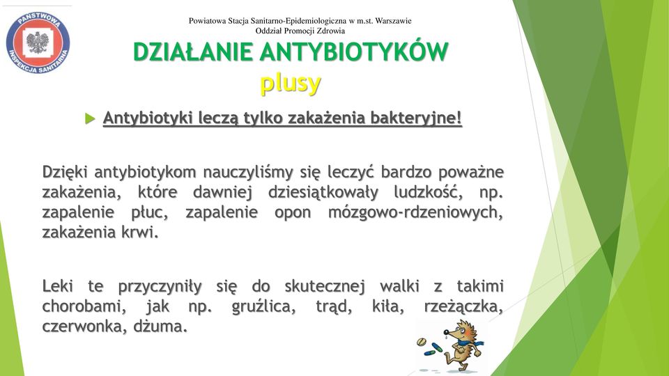 Dzięki antybiotykom nauczyliśmy się leczyć bardzo poważne zakażenia, które dawniej dziesiątkowały ludzkość, np.