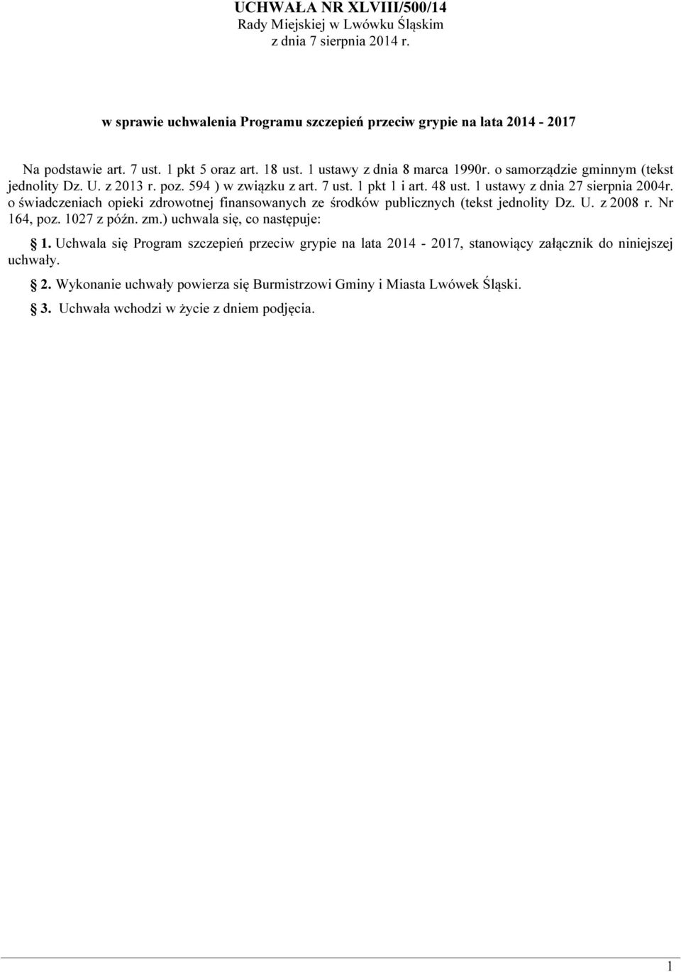 1 ustawy z dnia 27 sierpnia 2004r. o świadczeniach opieki zdrowotnej finansowanych ze środków publicznych (tekst jednolity Dz. U. z 2008 r. Nr 164, poz. 1027 z późn. zm.