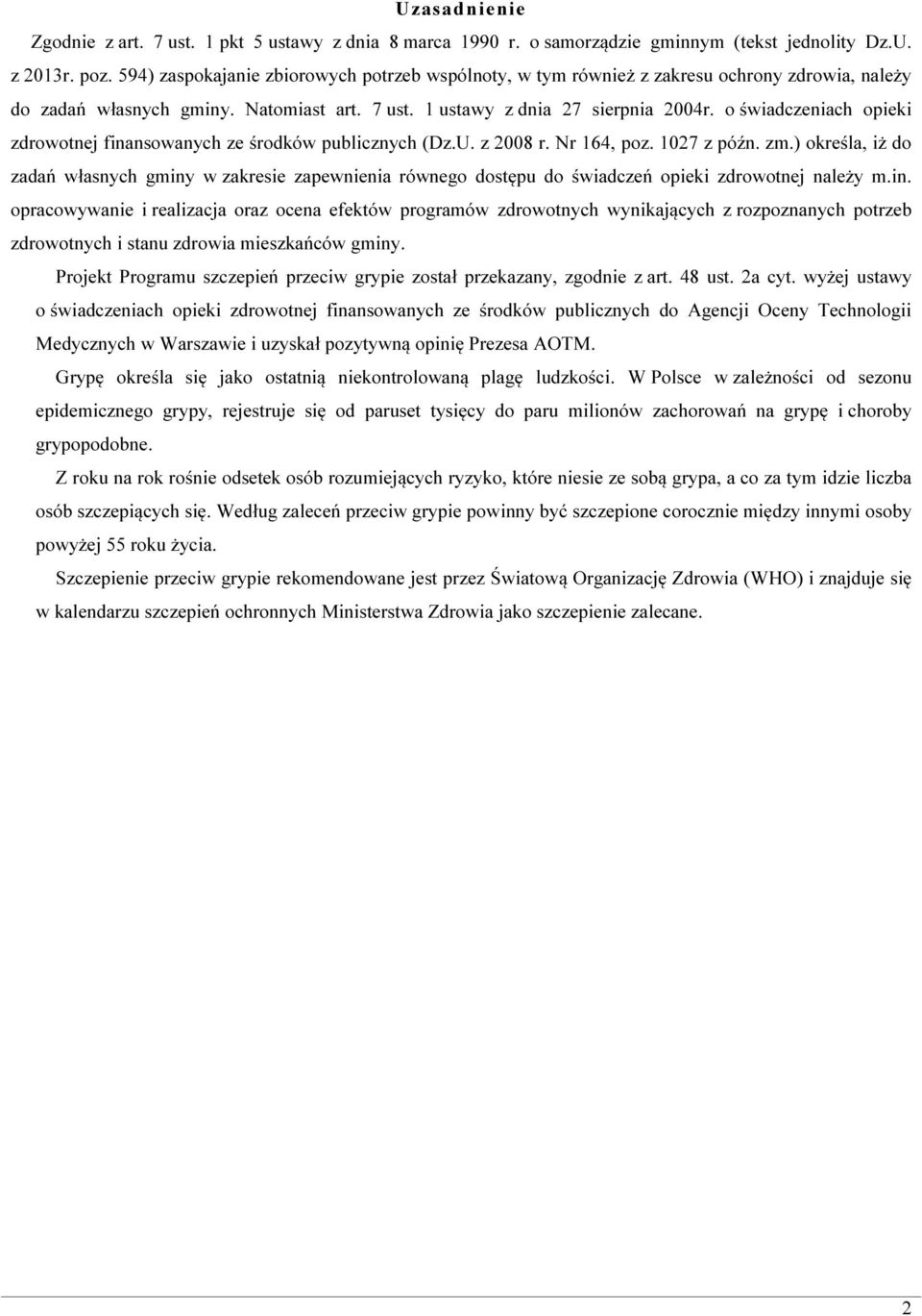 o świadczeniach opieki zdrowotnej finansowanych ze środków publicznych (Dz.U. z 2008 r. Nr 164, poz. 1027 z późn. zm.