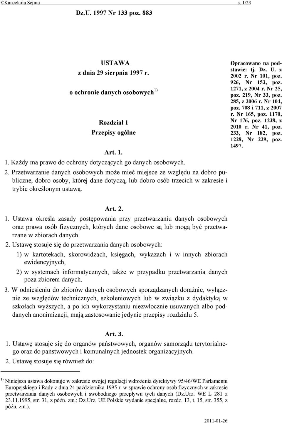 Opracowano na podstawie: tj. Dz. U. z 2002 r. Nr 101, poz. 926, Nr 153, poz. 1271, z 2004 r. Nr 25, poz. 219, Nr 33, poz. 285, z 2006 r. Nr 104, poz. 708 i 711, z 2007 r. Nr 165, poz.