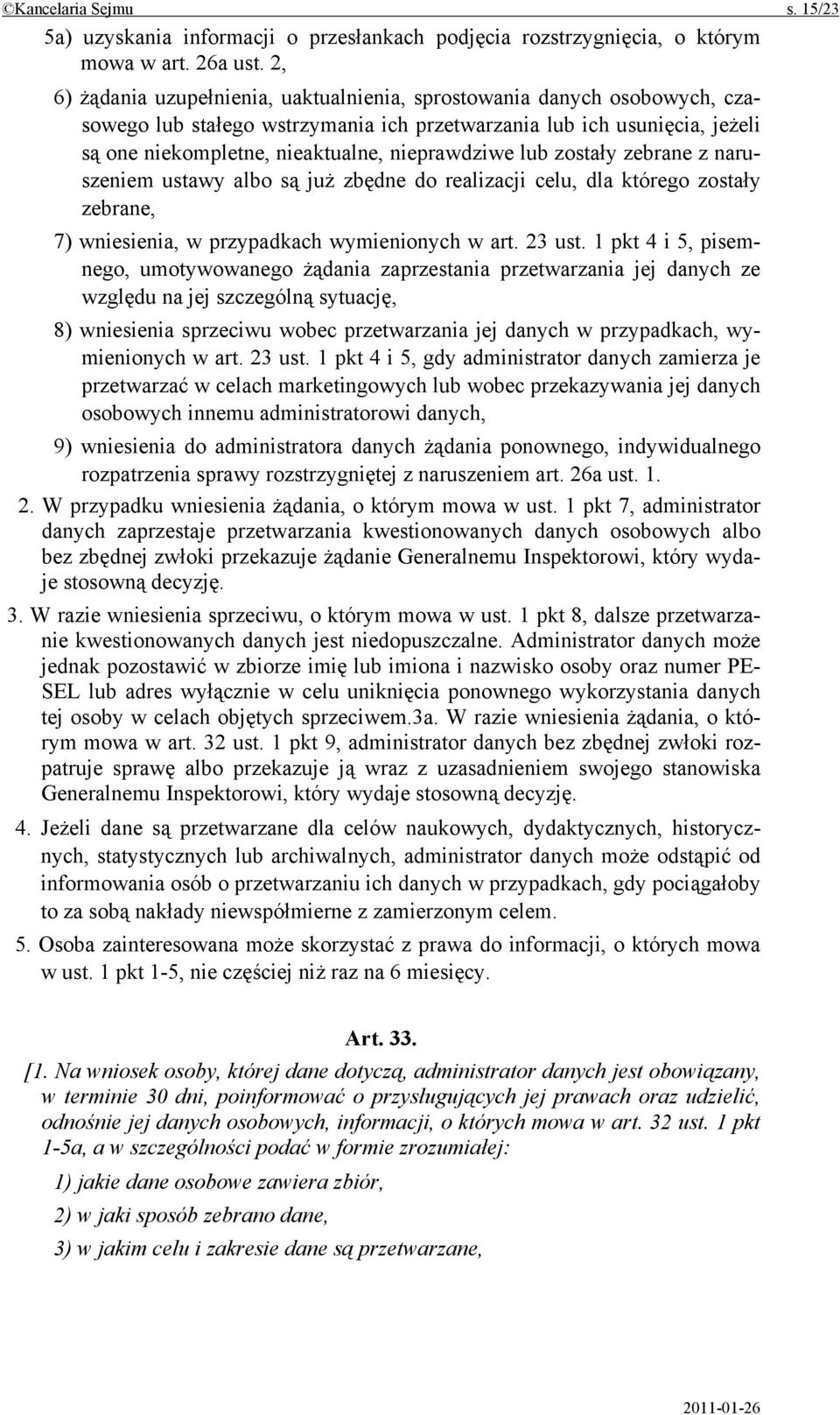 lub zostały zebrane z naruszeniem ustawy albo są już zbędne do realizacji celu, dla którego zostały zebrane, 7) wniesienia, w przypadkach wymienionych w art. 23 ust.