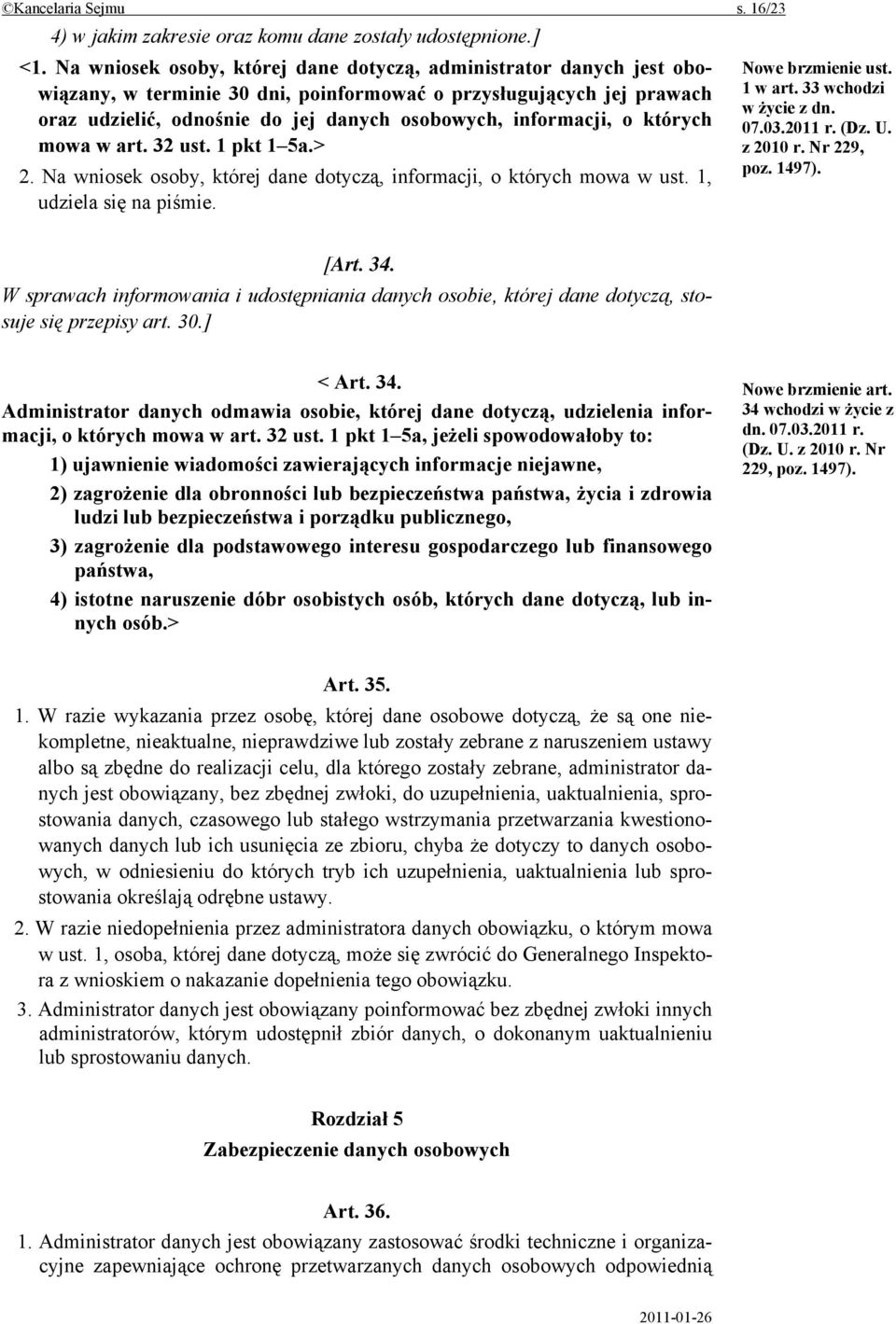 o których mowa w art. 32 ust. 1 pkt 1 5a.> 2. Na wniosek osoby, której dane dotyczą, informacji, o których mowa w ust. 1, udziela się na piśmie. Nowe brzmienie ust. 1 w art. 33 wchodzi w życie z dn.