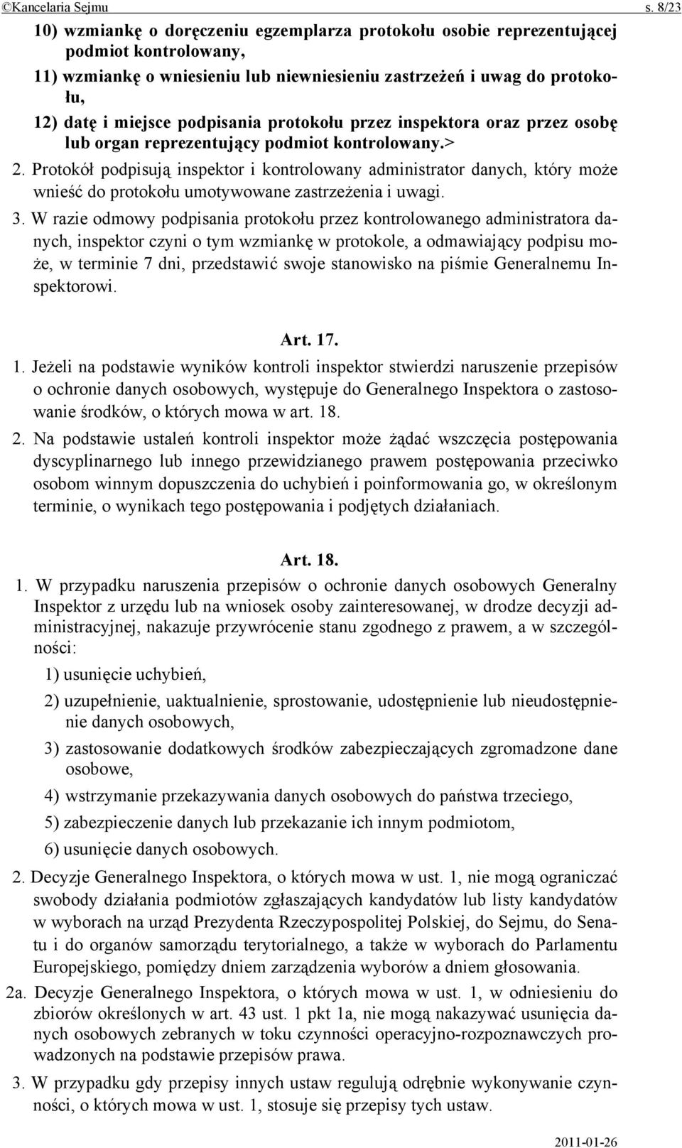 podpisania protokołu przez inspektora oraz przez osobę lub organ reprezentujący podmiot kontrolowany.> 2.