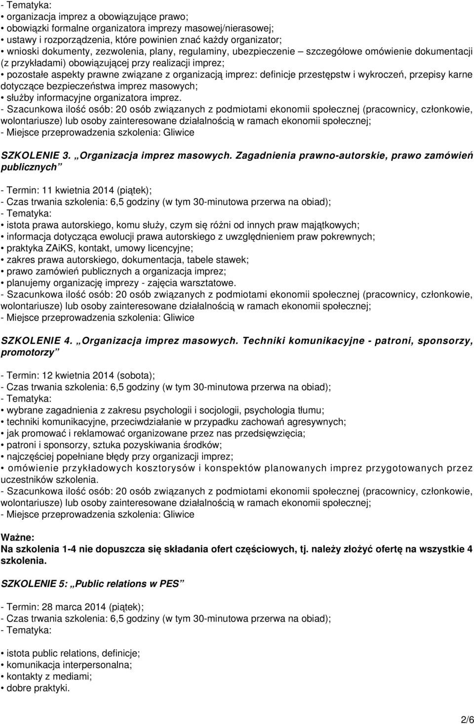 i wykroczeń, przepisy karne dotyczące bezpieczeństwa imprez masowych; służby informacyjne organizatora imprez. SZKOLENIE 3. Organizacja imprez masowych.