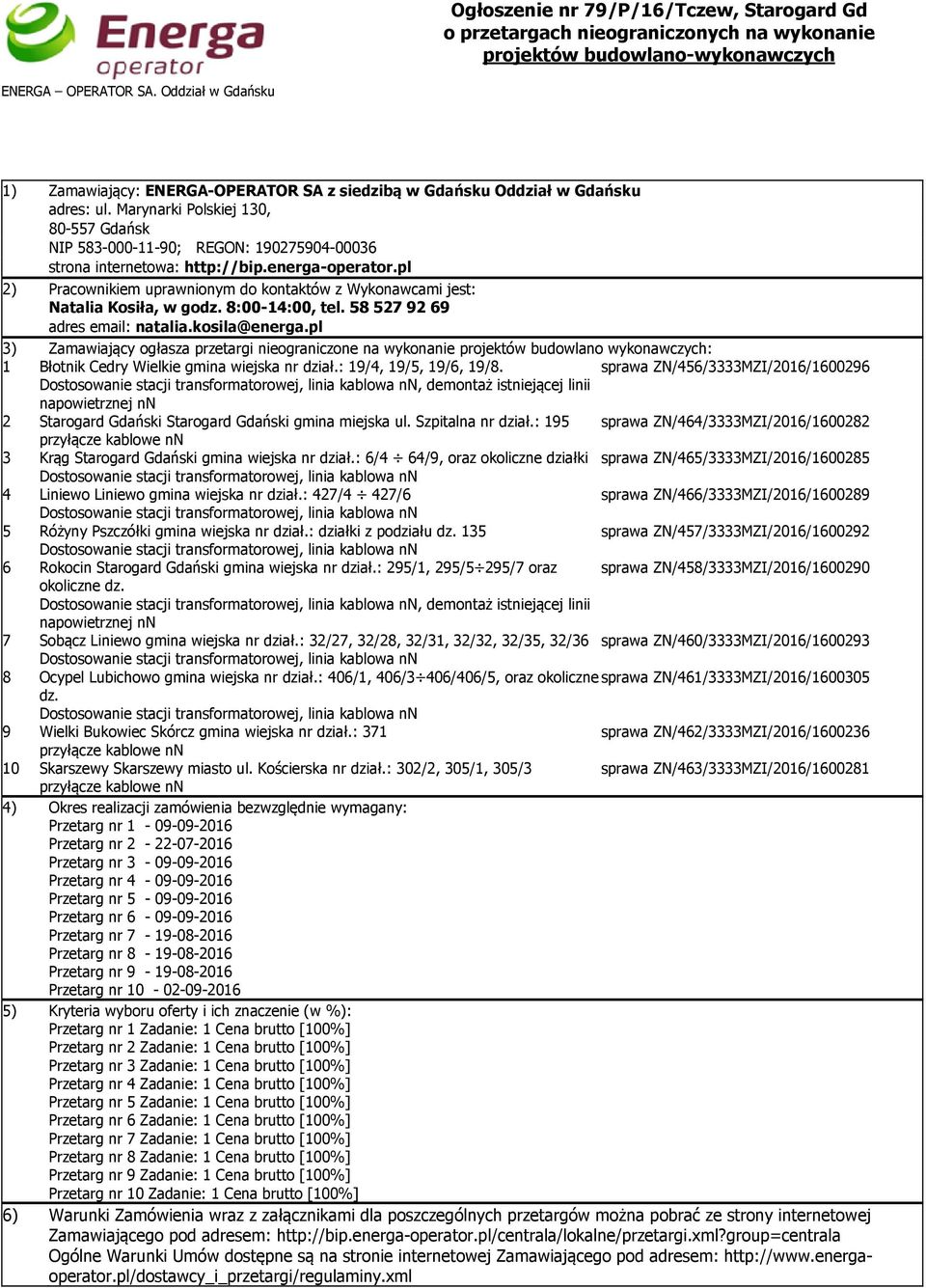 pl 2) Pracownikiem uprawnionym do kontaktów z Wykonawcami jest: Natalia Kosiła, w godz. 8:00-14:00, tel. 585279269 adres email: natalia.kosila@energa.