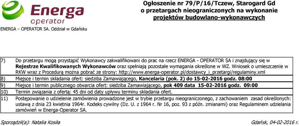 WZ. Wniosek o umieszczenie w RKW wraz z Procedurą można pobrać ze strony: http://www.energa-operator.pl/dostawcy_i_przetargi/regulaminy.