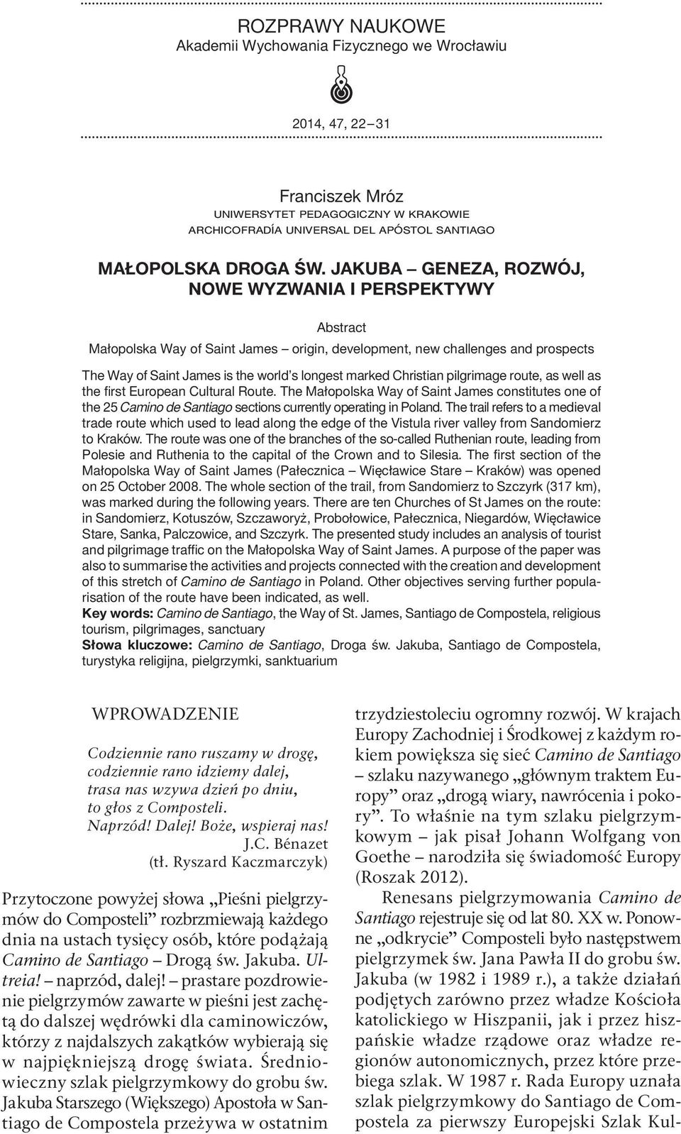 Christian pilgrimage route, as well as the first European Cultural Route. The Małopolska Way of Saint James constitutes one of the 25 Camino de Santiago sections currently operating in Poland.