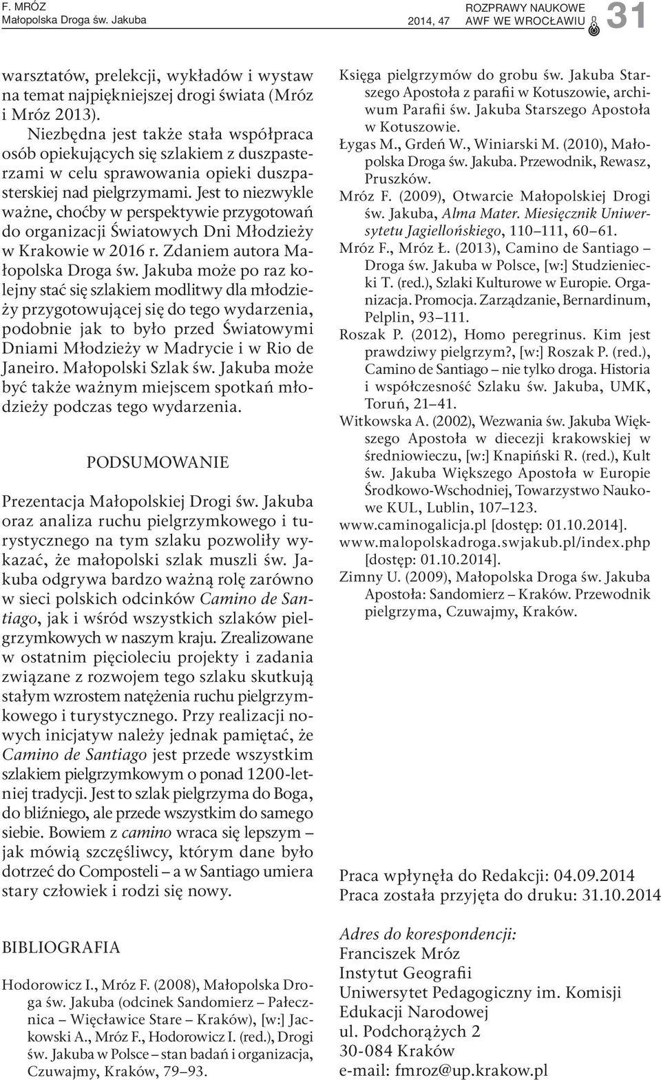 Jest to niezwykle ważne, choćby w perspektywie przygotowań do organizacji Światowych Dni Młodzieży w Krakowie w 2016 r. Zdaniem autora Małopolska Droga św.