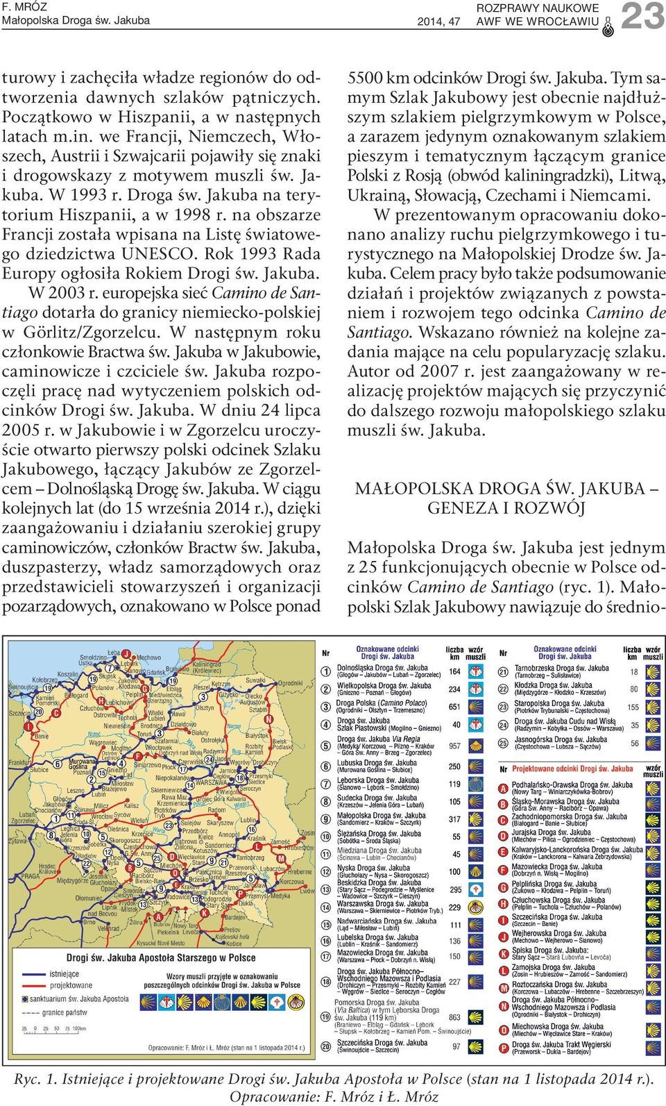 na obszarze Francji została wpisana na Listę światowe go dziedzictwa UNESCO. Rok 1993 Rada Europy ogłosiła Rokiem Drogi św. Jakuba. W 2003 r.