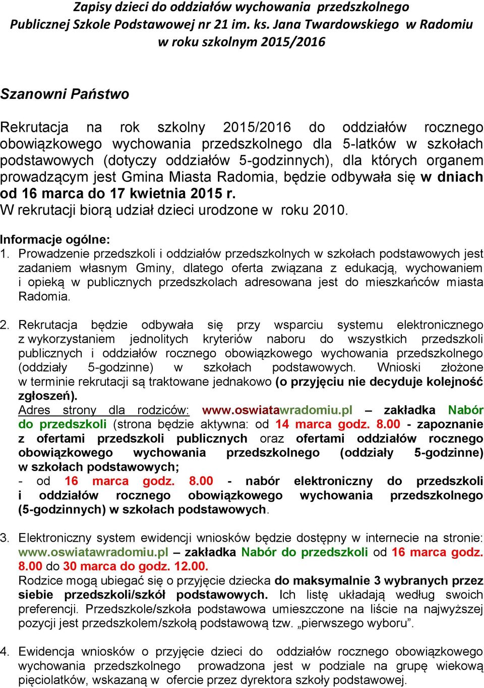 podstawowych (dotyczy oddziałów 5-godzinnych), dla których organem prowadzącym jest Gmina Miasta Radomia, będzie odbywała się w dniach od 16 marca do 17 kwietnia 2015 r.