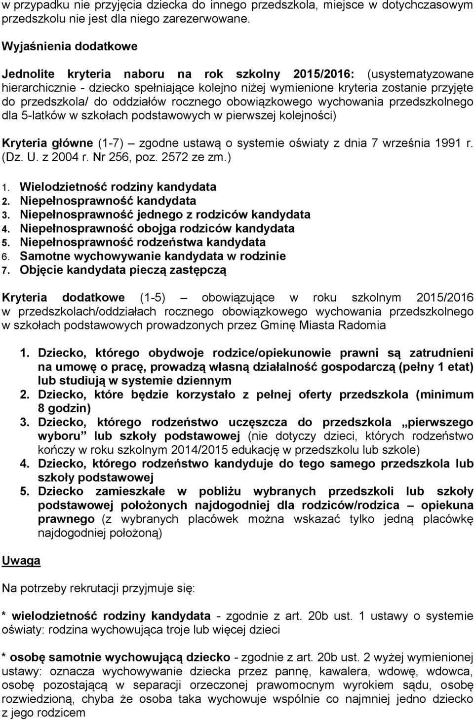 oddziałów rocznego obowiązkowego wychowania przedszkolnego dla 5-latków w szkołach podstawowych w pierwszej kolejności) Kryteria główne (1-7) zgodne ustawą o systemie oświaty z dnia 7 września 1991 r.