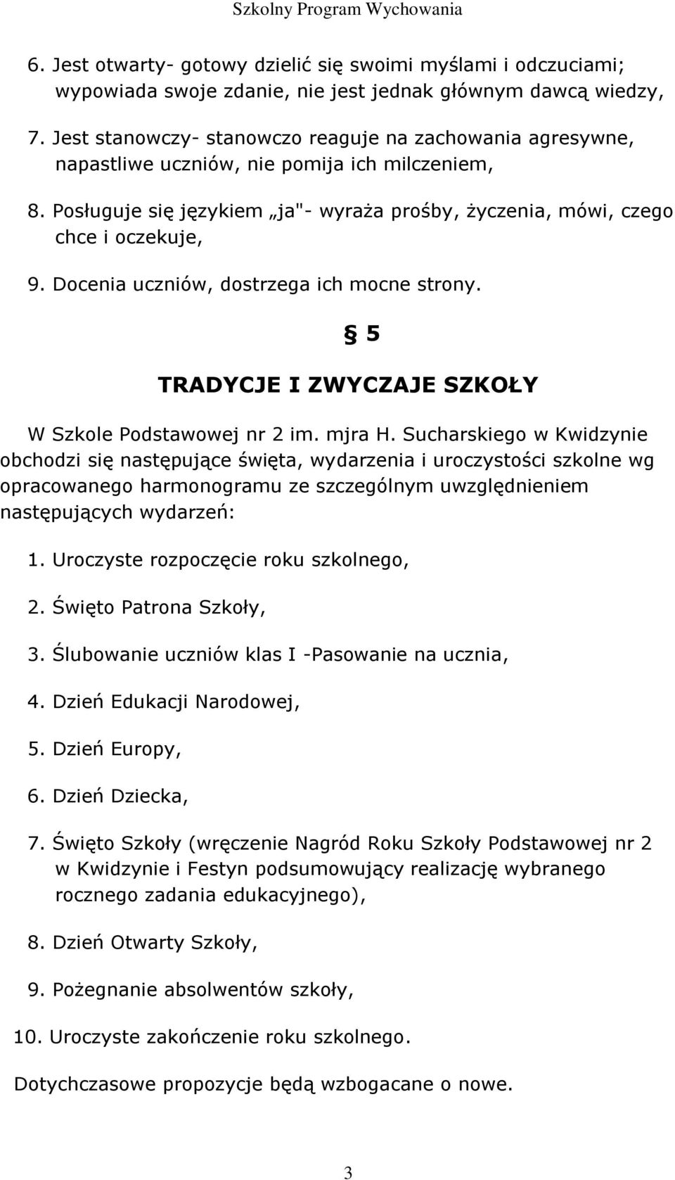 Docenia uczniów, dostrzega ich mocne strony. 5 TRADYCJE I ZWYCZAJE SZKOŁY W Szkole Podstawowej nr 2 im. mjra H.