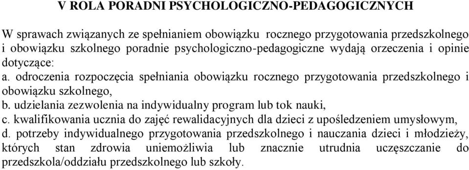 odroczenia rozpoczęcia spełniania obowiązku rocznego przygotowania przedszkolnego i obowiązku szkolnego, b. udzielania zezwolenia na indywidualny program lub tok nauki, c.