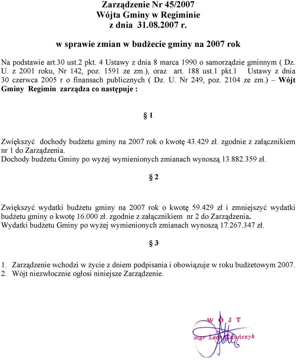 ) Wójt Gminy Regimin zarządza co następuje : 1 Zwiększyć dochody budżetu gminy na 2007 rok o kwotę 43.429 zł. zgodnie z załącznikiem nr 1 do Zarządzenia.