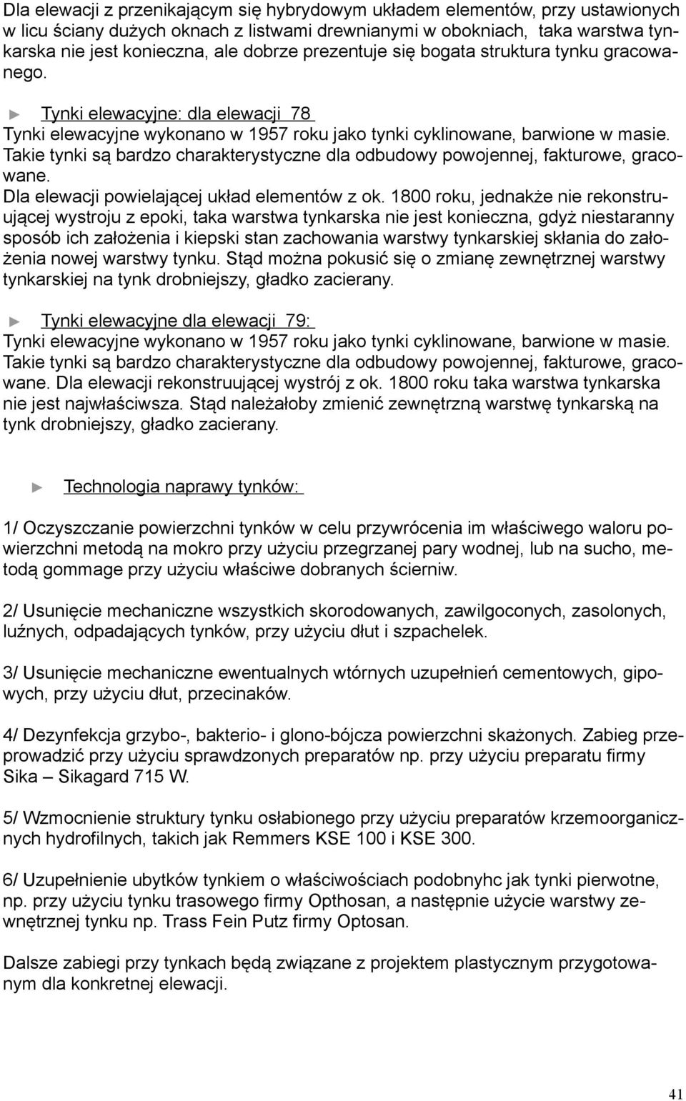 Takie tynki są bardzo charakterystyczne dla odbudowy powojennej, fakturowe, gracowane. Dla elewacji powielającej układ elementów z ok.