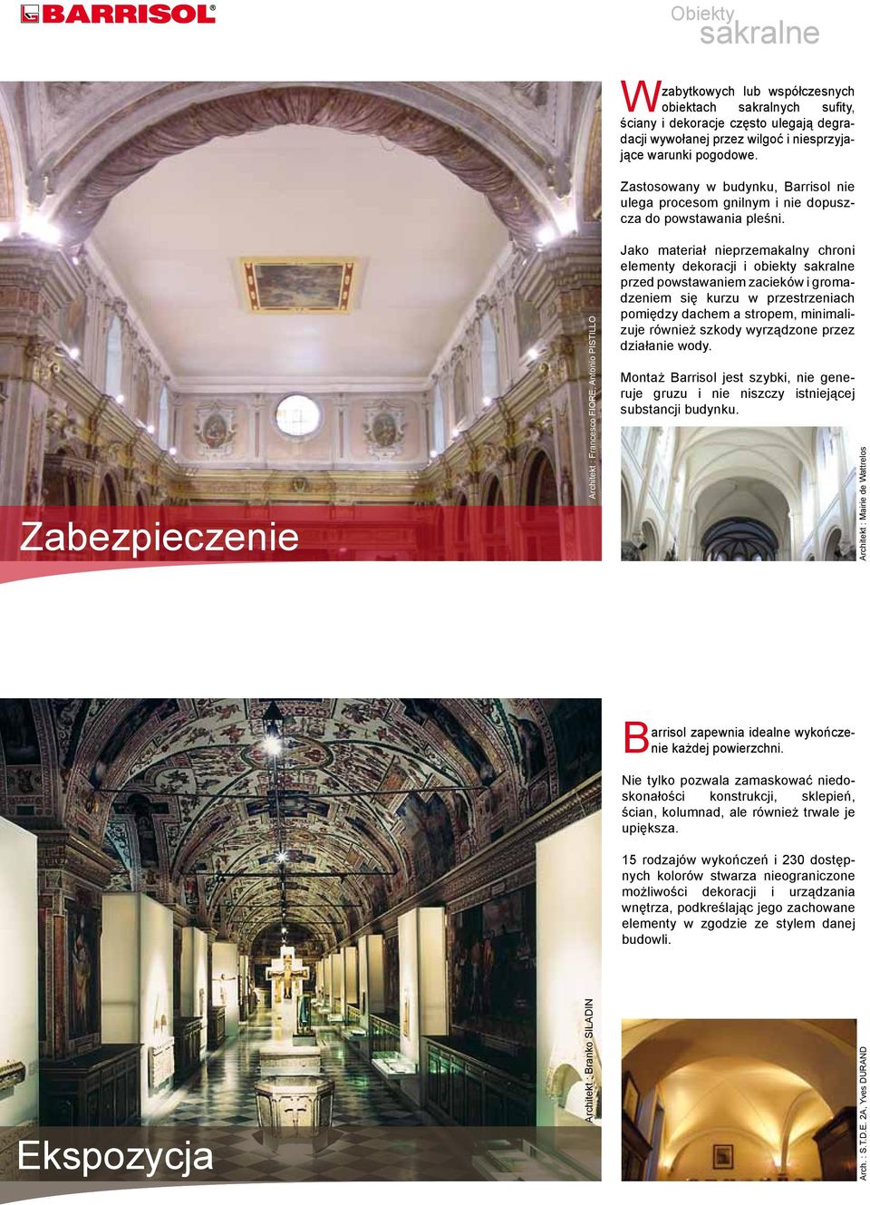 Jako materiał nieprzemakalny chroni elementy dekoracji i obiekty przed powstawaniem zacieków i gromadzeniem się kurzu w przestrzeniach pomiędzy dachem a stropem, minimalizuje również szkody