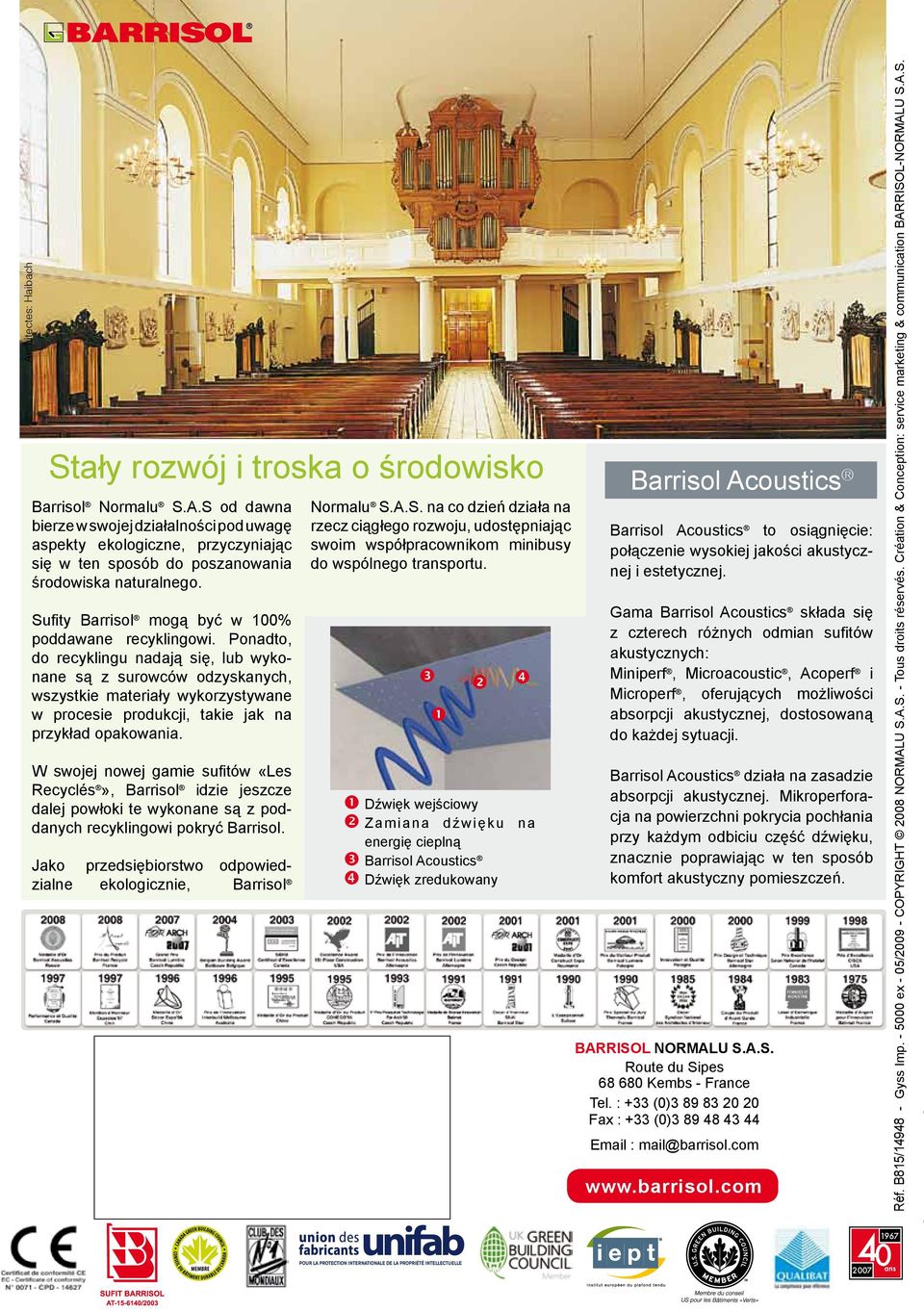 Ponadto, do recyklingu nadają się, lub wykonane są z surowców odzyskanych, wszystkie materiały wykorzystywane w procesie produkcji, takie jak na przykład opakowania.