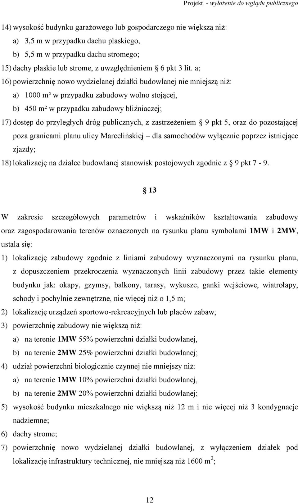 dróg publicznych, z zastrzeżeniem 9 pkt 5, oraz do pozostającej poza granicami planu ulicy Marcelińskiej dla samochodów wyłącznie poprzez istniejące zjazdy; 18) lokalizację na działce budowlanej