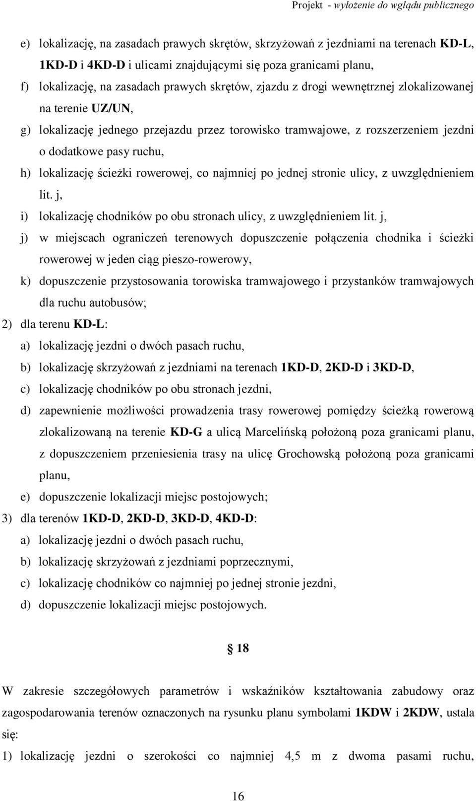 rowerowej, co najmniej po jednej stronie ulicy, z uwzględnieniem lit. j, i) lokalizację chodników po obu stronach ulicy, z uwzględnieniem lit.