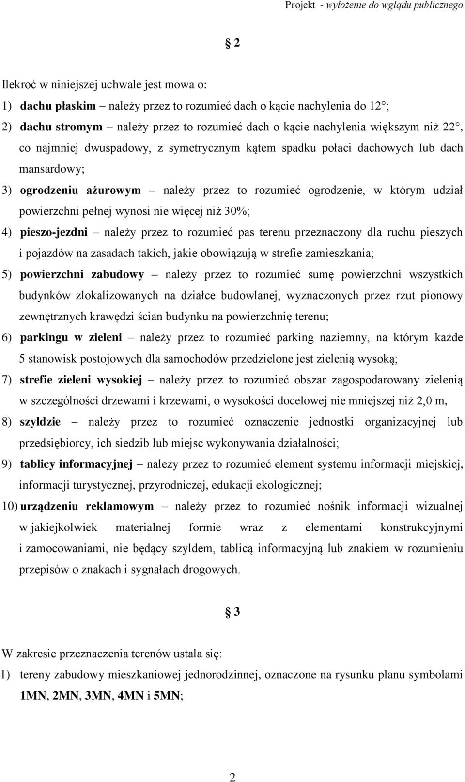 więcej niż 30%; 4) pieszo-jezdni należy przez to rozumieć pas terenu przeznaczony dla ruchu pieszych i pojazdów na zasadach takich, jakie obowiązują w strefie zamieszkania; 5) powierzchni zabudowy