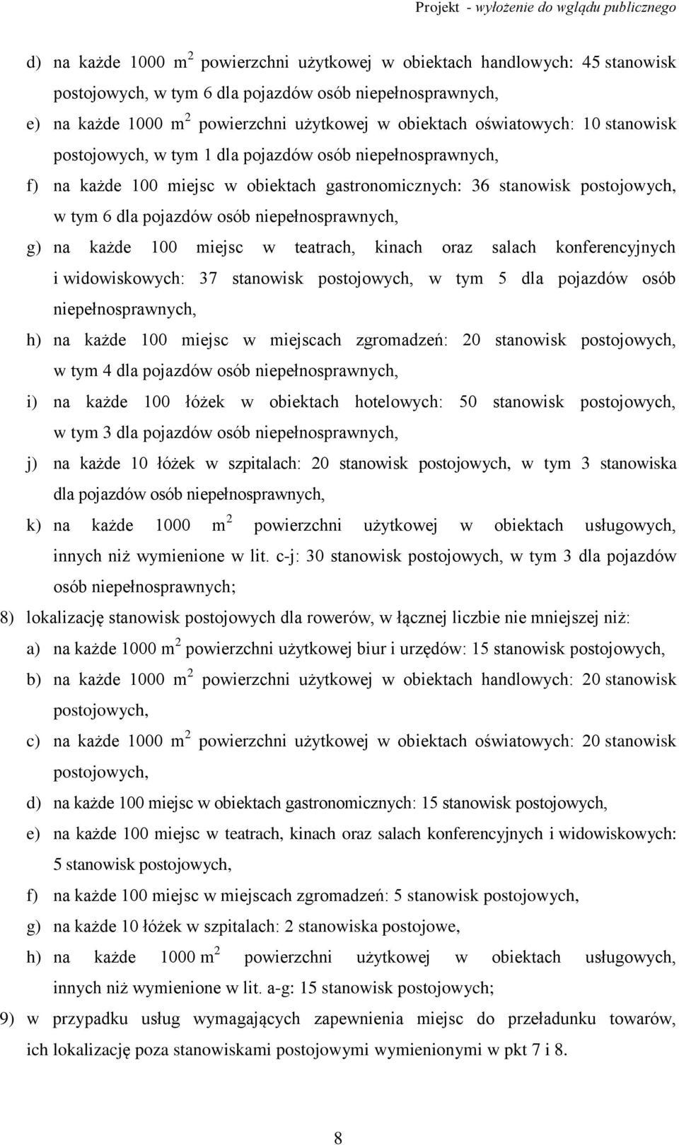 niepełnosprawnych, g) na każde 100 miejsc w teatrach, kinach oraz salach konferencyjnych i widowiskowych: 37 stanowisk postojowych, w tym 5 dla pojazdów osób niepełnosprawnych, h) na każde 100 miejsc